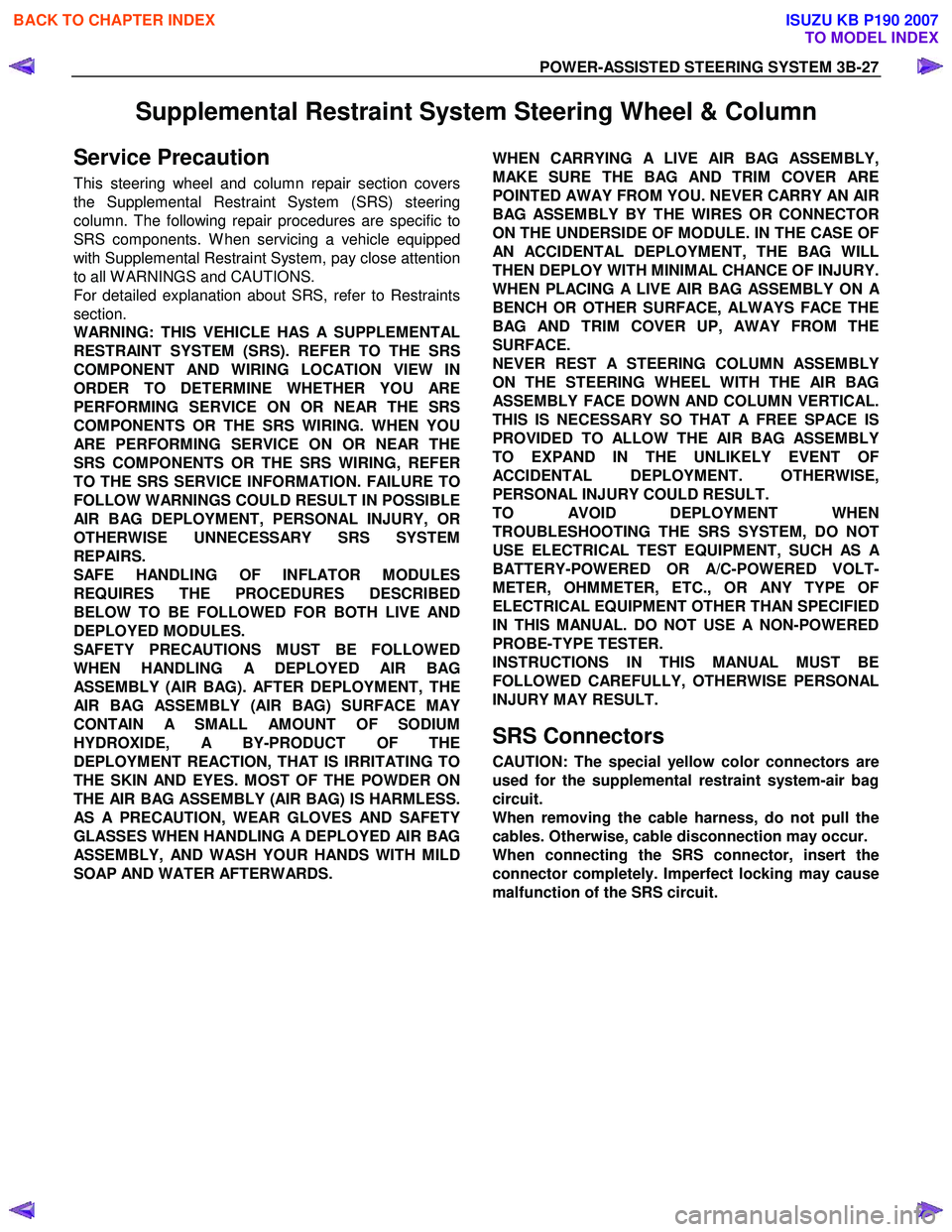 ISUZU KB P190 2007  Workshop Repair Manual POWER-ASSISTED STEERING SYSTEM 3B-27 
Supplemental Restraint System Steering Wheel & Column 
Service Precaution 
This steering wheel and column repair section covers 
the Supplemental Restraint System