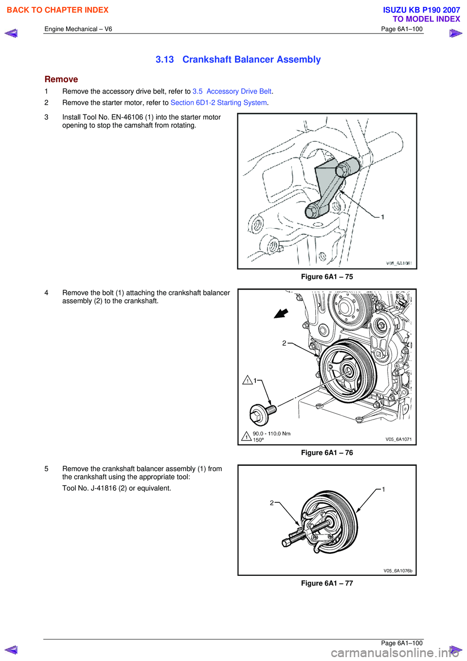 ISUZU KB P190 2007 Workshop Manual PDF Engine Mechanical – V6 Page 6A1–100
Page 6A1–100
3.13 Crankshaft Balancer Assembly
Remove
1 Remove the accessory drive belt, refer to 3.5 Accessory Drive Belt.
2 Remove the starter mot ISUZU KB P190 2007 Workshop Manual PDF Engine Mechanical – V6 Page 6A1–100
Page 6A1–100
3.13 Crankshaft Balancer Assembly
Remove
1 Remove the accessory drive belt, refer to 3.5 Accessory Drive Belt.
2 Remove the starter mot