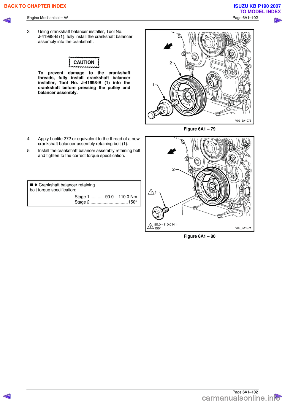 ISUZU KB P190 2007 Workshop Repair Manual Engine Mechanical – V6 Page 6A1–102
Page 6A1–102
3 Using crankshaft balancer installer, Tool No.
J-41998-B (1), fully install the crankshaft balancer
assembly into the crankshaft.
CAU ISUZU KB P190 2007 Workshop Repair Manual Engine Mechanical – V6 Page 6A1–102
Page 6A1–102
3 Using crankshaft balancer installer, Tool No.
J-41998-B (1), fully install the crankshaft balancer
assembly into the crankshaft.
CAU