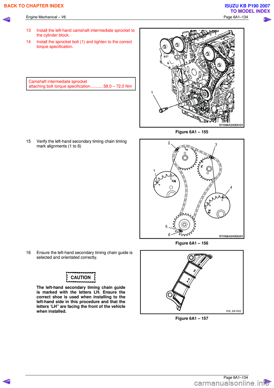 ISUZU KB P190 2007 Workshop Repair Manual Engine Mechanical – V6 Page 6A1–134
Page 6A1–134
13 Install the left-hand camshaft intermediate sprocket to
the cylinder block.
14 Install the sprocket bolt (1) and tighten to the correct ISUZU KB P190 2007 Workshop Repair Manual Engine Mechanical – V6 Page 6A1–134
Page 6A1–134
13 Install the left-hand camshaft intermediate sprocket to
the cylinder block.
14 Install the sprocket bolt (1) and tighten to the correct