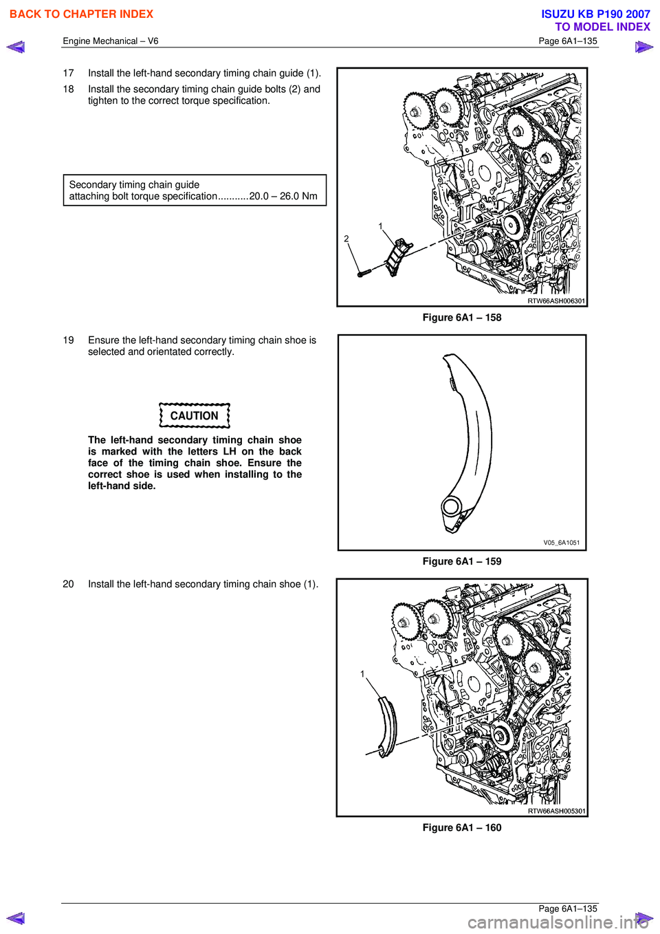 ISUZU KB P190 2007 Workshop Repair Manual Engine Mechanical – V6 Page 6A1–135
Page 6A1–135
17 Install the left-hand secondary timing chain guide (1).
18 Install the secondary timing chain guide bolts (2) and tighten to the corre ISUZU KB P190 2007 Workshop Repair Manual Engine Mechanical – V6 Page 6A1–135
Page 6A1–135
17 Install the left-hand secondary timing chain guide (1).
18 Install the secondary timing chain guide bolts (2) and tighten to the corre