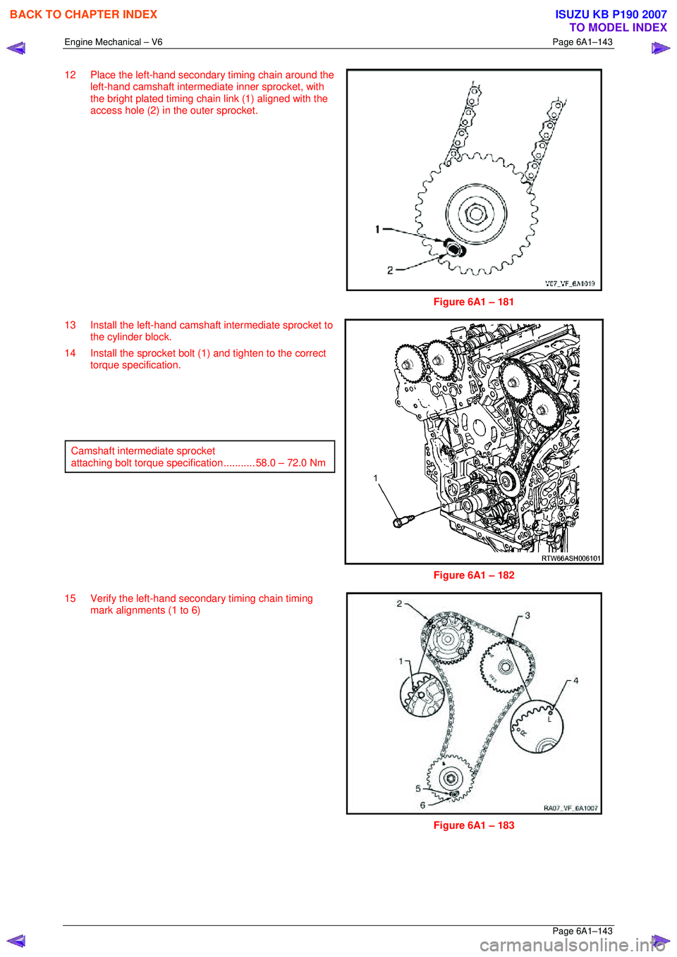 ISUZU KB P190 2007 Workshop Repair Manual Engine Mechanical – V6 Page 6A1–143
Page 6A1–143
12 Place the left-hand secondary timing chain around the
left-hand camshaft intermediate inner sprocket, with
the bright plated timing cha ISUZU KB P190 2007 Workshop Repair Manual Engine Mechanical – V6 Page 6A1–143
Page 6A1–143
12 Place the left-hand secondary timing chain around the
left-hand camshaft intermediate inner sprocket, with
the bright plated timing cha