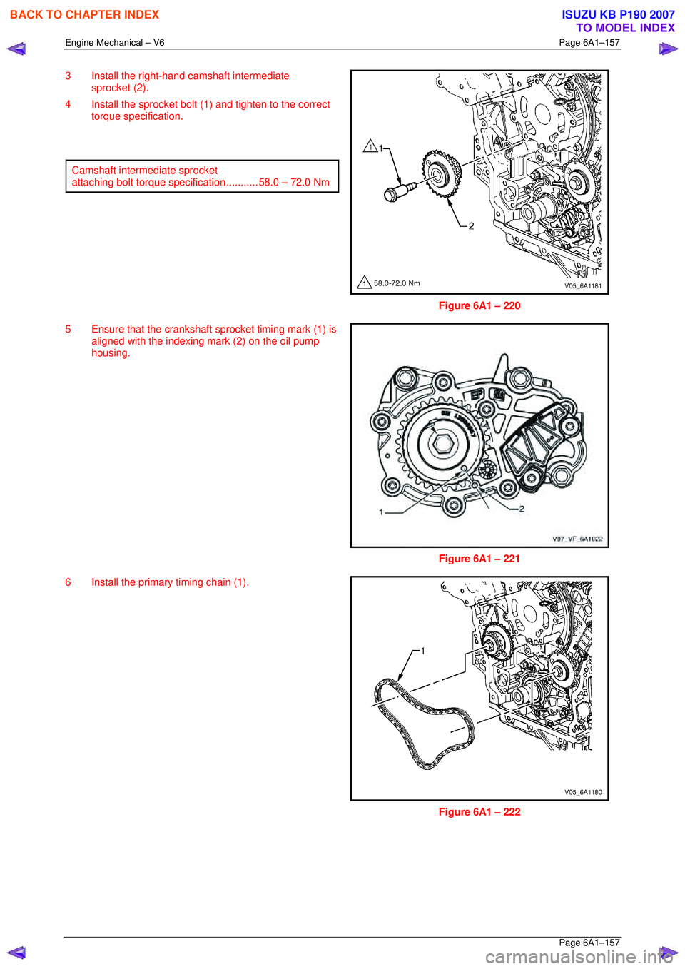 ISUZU KB P190 2007  Workshop Repair Manual Engine Mechanical – V6 Page 6A1–157 
 Page 6A1–157 
3  Install the right-hand camshaft intermediate 
sprocket (2). 
4  Install the sprocket bolt (1) and tighten to the correct  torque specificat