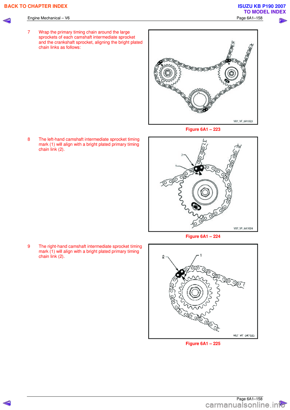 ISUZU KB P190 2007  Workshop Repair Manual Engine Mechanical – V6 Page 6A1–158 
 Page 6A1–158 
7  Wrap the primary timing chain around the large 
sprockets of each camsha ft intermediate sprocket 
and the crankshaft sprocket, aligning th