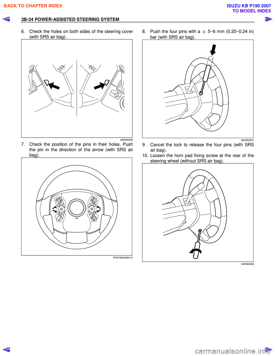 ISUZU KB P190 2007  Workshop Repair Manual 3B-34 POWER-ASSISTED STEERING SYSTEM 
6.  Check the holes on both sides of the steering cover
(with SRS air bag). 
060R300025
7.  Check the position of the pins in their holes. Push 
the pin in the di
