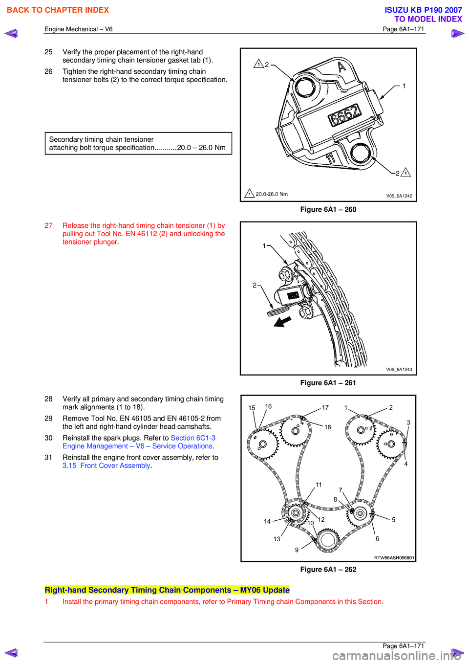 ISUZU KB P190 2007 Workshop Service Manual Engine Mechanical – V6 Page 6A1–171
Page 6A1–171
25 Verify the proper placement of the right-hand
secondary timing chain tensioner gasket tab (1).
26 Tighten the right-hand secondary timi ISUZU KB P190 2007 Workshop Service Manual Engine Mechanical – V6 Page 6A1–171
Page 6A1–171
25 Verify the proper placement of the right-hand
secondary timing chain tensioner gasket tab (1).
26 Tighten the right-hand secondary timi
