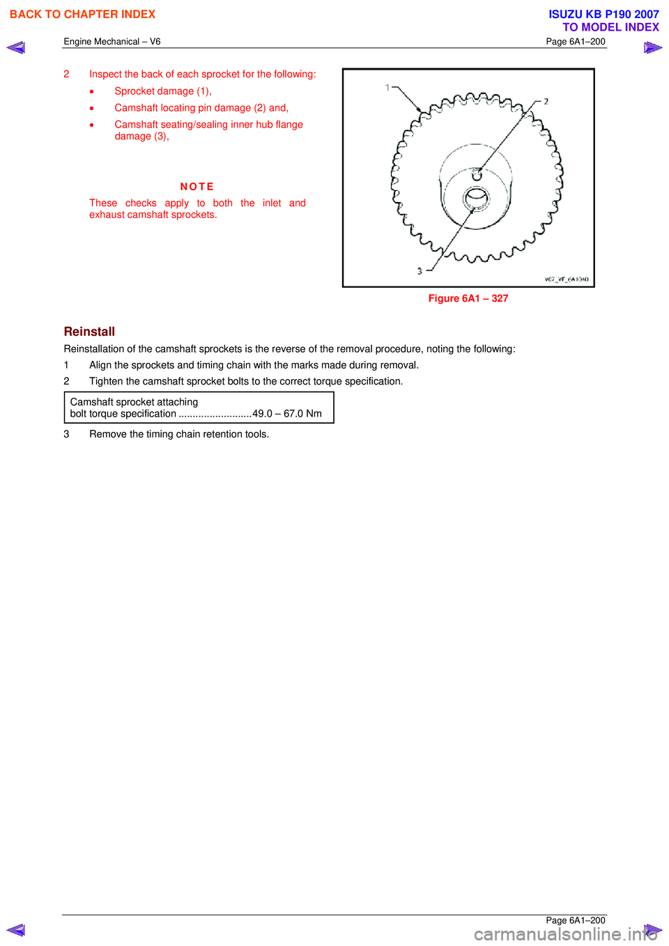 ISUZU KB P190 2007 Workshop Repair Manual Engine Mechanical – V6 Page 6A1–200
Page 6A1–200
2 Inspect the back of each sprocket for the following:
• Sprocket damage (1),
• Camshaft locating pin damage (2) and,
• Camshaft s ISUZU KB P190 2007 Workshop Repair Manual Engine Mechanical – V6 Page 6A1–200
Page 6A1–200
2 Inspect the back of each sprocket for the following:
• Sprocket damage (1),
• Camshaft locating pin damage (2) and,
• Camshaft s