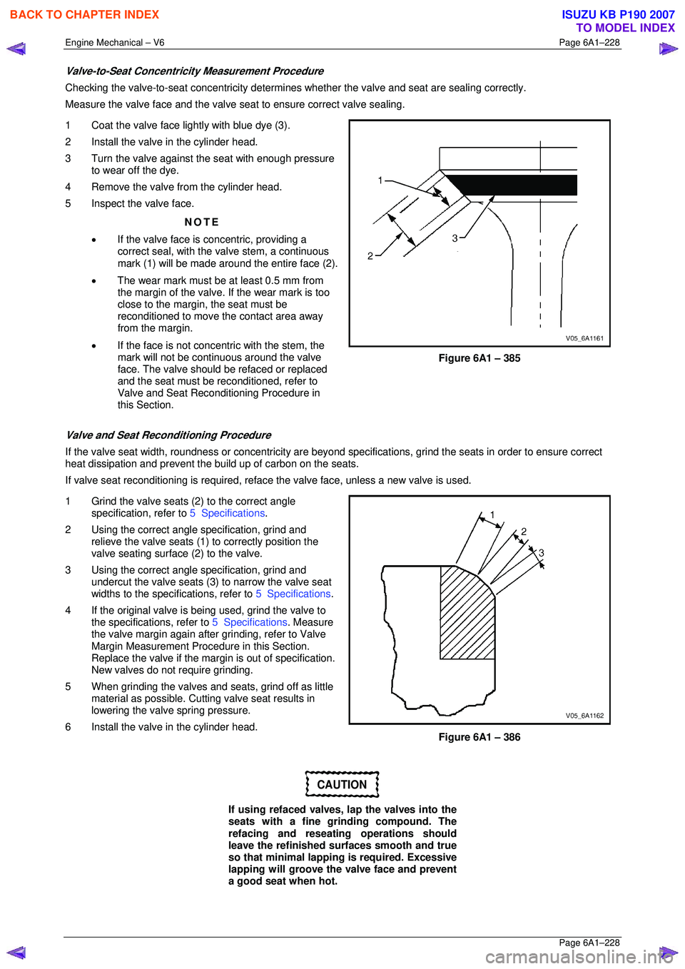ISUZU KB P190 2007  Workshop Repair Manual Engine Mechanical – V6 Page 6A1–228 
 Page 6A1–228 
Valve-to-Seat Concentricity Measurement Procedure 
Checking the valve-to-seat concentricity determines whether the valve and seat are sealing 