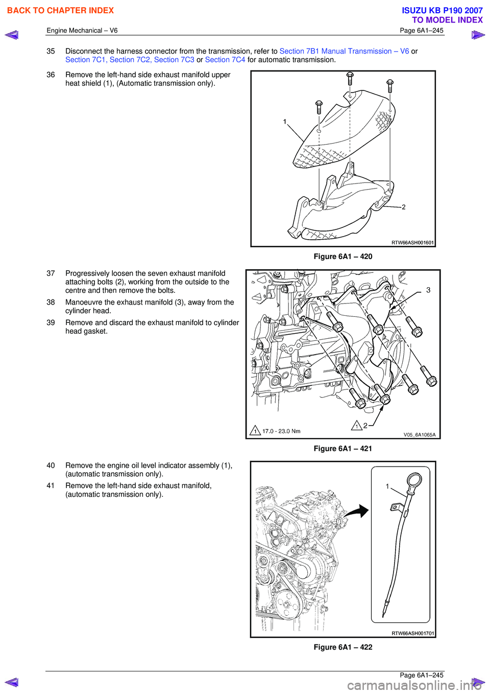 ISUZU KB P190 2007  Workshop Repair Manual Engine Mechanical – V6 Page 6A1–245 
 Page 6A1–245 
35  Disconnect the harness connector from the transmission, refer to Section 7B1 Manual Transmission – V6 or  
Section 7C1, Section 7C2, Sec