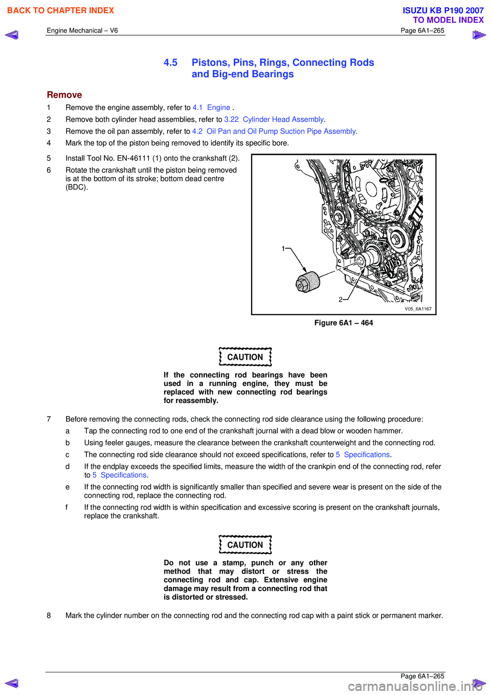 ISUZU KB P190 2007 Workshop Repair Manual Engine Mechanical – V6 Page 6A1–265
Page 6A1–265
4.5 Pistons, Pins, Rings, Connecting Rods
and Big-end Bearings
Remove
1 Remove the engine assembly, refer to 4.1 Engine .
2 Remove bo ISUZU KB P190 2007 Workshop Repair Manual Engine Mechanical – V6 Page 6A1–265
Page 6A1–265
4.5 Pistons, Pins, Rings, Connecting Rods
and Big-end Bearings
Remove
1 Remove the engine assembly, refer to 4.1 Engine .
2 Remove bo