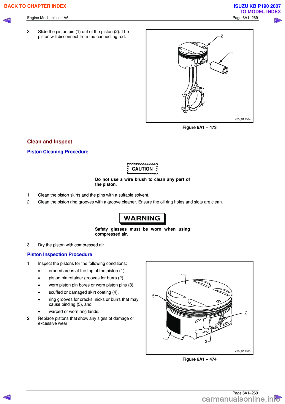 ISUZU KB P190 2007 Workshop Repair Manual Engine Mechanical – V6 Page 6A1–269
Page 6A1–269
3 Slide the piston pin (1) out of the piston (2). The
piston will disconnect from the connecting rod.
Figure 6A1 – 473
Clean and Ins ISUZU KB P190 2007 Workshop Repair Manual Engine Mechanical – V6 Page 6A1–269
Page 6A1–269
3 Slide the piston pin (1) out of the piston (2). The
piston will disconnect from the connecting rod.
Figure 6A1 – 473
Clean and Ins