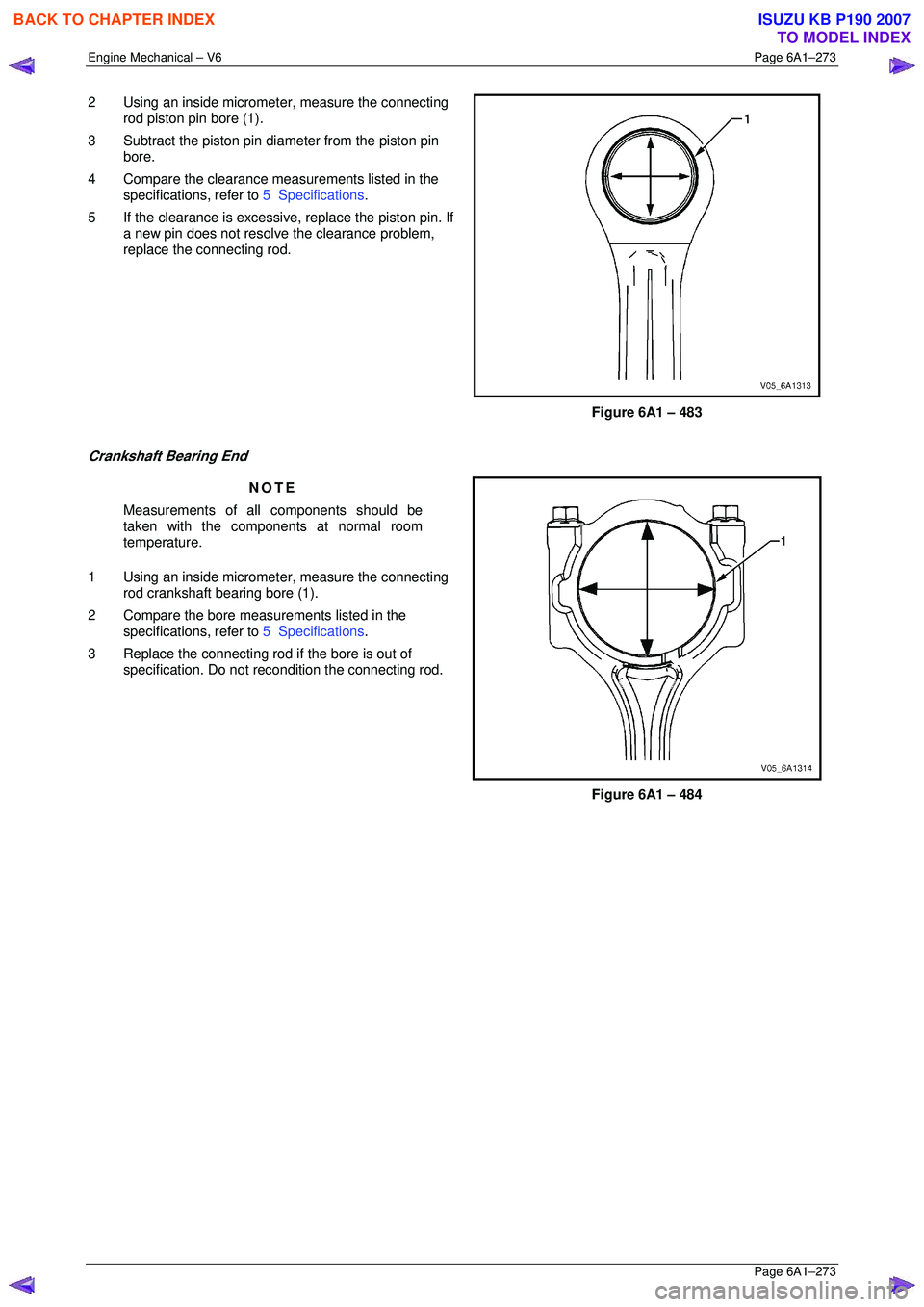 ISUZU KB P190 2007 Workshop Repair Manual Engine Mechanical – V6 Page 6A1–273
Page 6A1–273
2 Using an inside micrometer, measure the connecting
rod piston pin bore (1).
3 Subtract the piston pin di ameter from the piston pin
bor ISUZU KB P190 2007 Workshop Repair Manual Engine Mechanical – V6 Page 6A1–273
Page 6A1–273
2 Using an inside micrometer, measure the connecting
rod piston pin bore (1).
3 Subtract the piston pin di ameter from the piston pin
bor