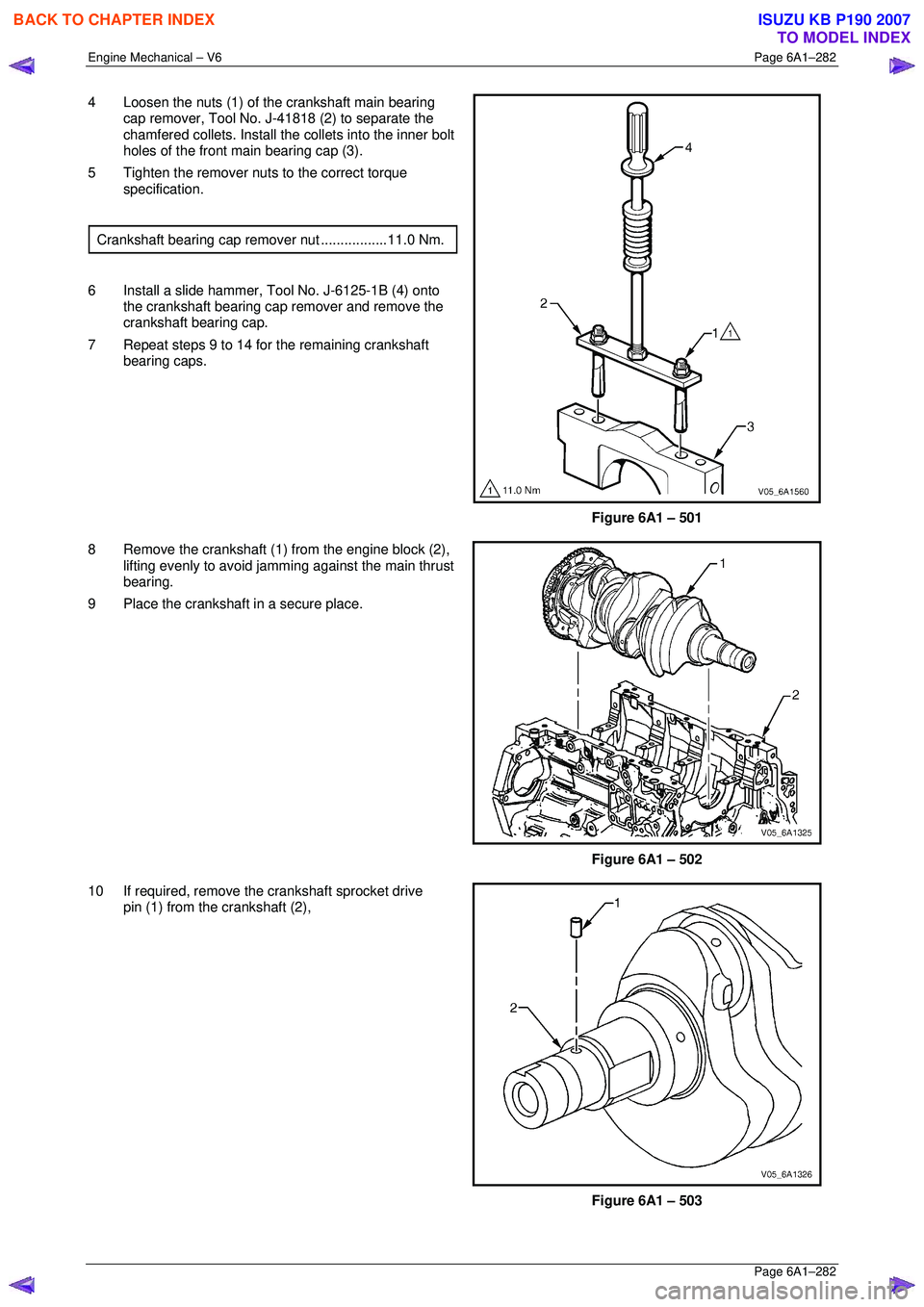 ISUZU KB P190 2007 Workshop Repair Manual Engine Mechanical – V6 Page 6A1–282
Page 6A1–282
4 Loosen the nuts (1) of the crankshaft main bearing
cap remover, Tool No. J-41818 (2) to separate the
chamfered collets. Install the coll ISUZU KB P190 2007 Workshop Repair Manual Engine Mechanical – V6 Page 6A1–282
Page 6A1–282
4 Loosen the nuts (1) of the crankshaft main bearing
cap remover, Tool No. J-41818 (2) to separate the
chamfered collets. Install the coll