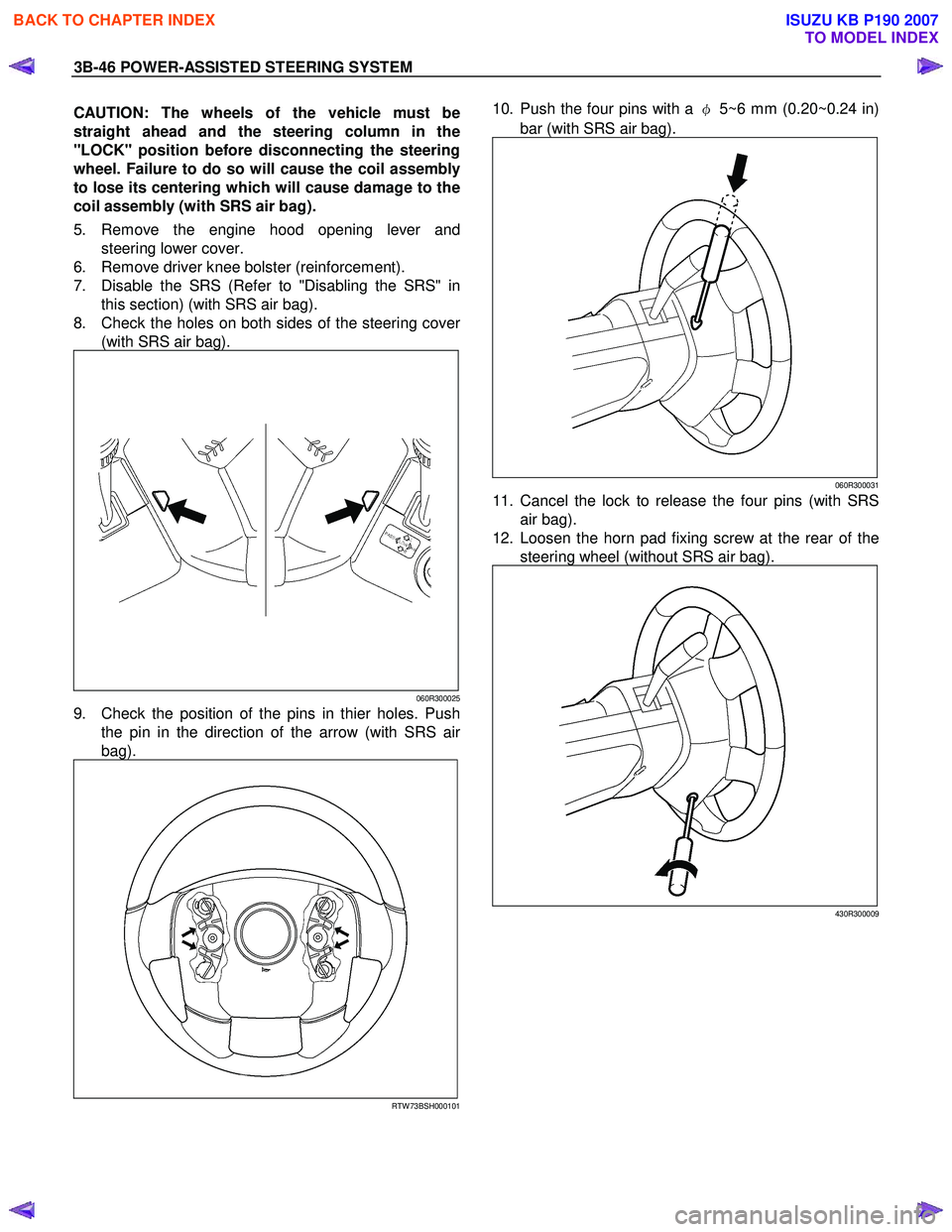 ISUZU KB P190 2007  Workshop Service Manual 3B-46 POWER-ASSISTED STEERING SYSTEM 
CAUTION: The wheels of the vehicle must be  
straight ahead and the steering column in the
"LOCK" position before disconnecting the steering
wheel. Failure to do 