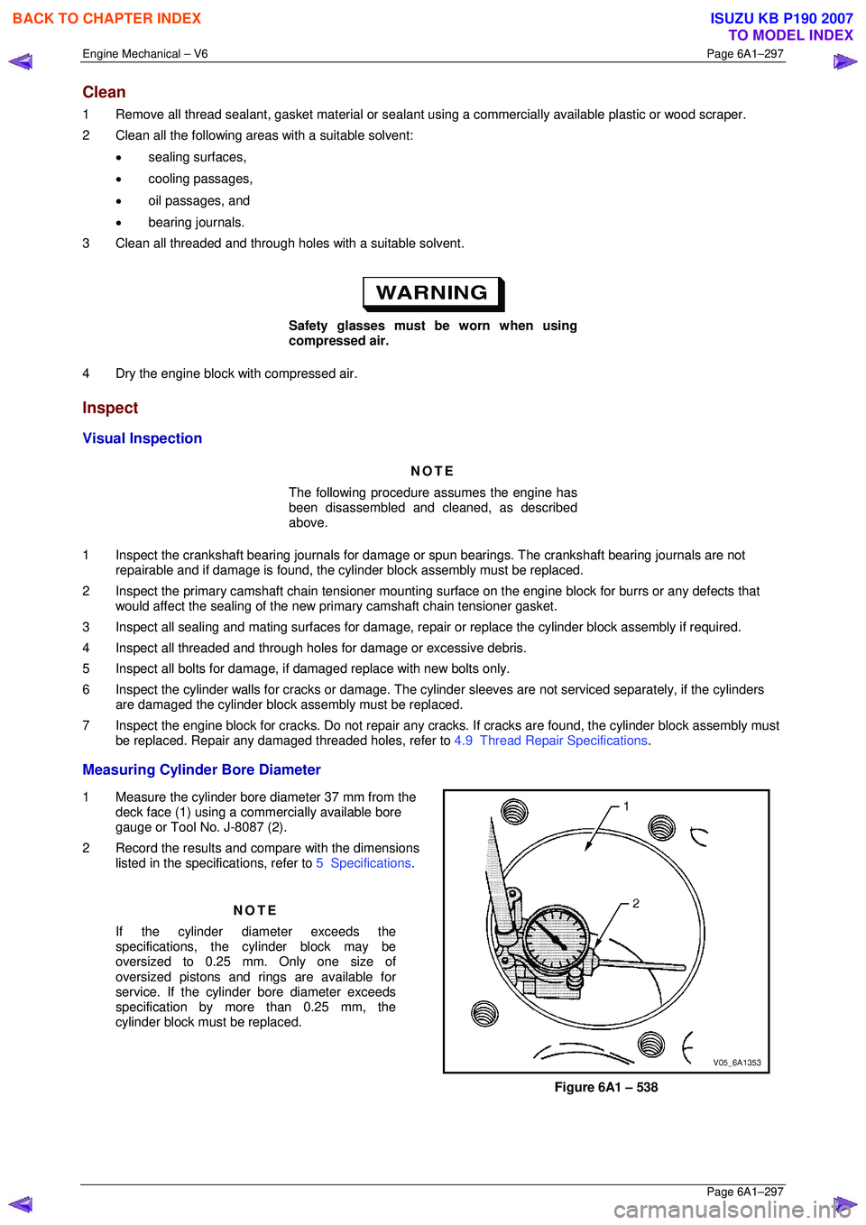 ISUZU KB P190 2007 Workshop Repair Manual Engine Mechanical – V6 Page 6A1–297
Page 6A1–297
Clean
1 Remove all thread sealant, gasket material or sealant using a commercially available plastic or wood scraper.
2 Clean all the fol ISUZU KB P190 2007 Workshop Repair Manual Engine Mechanical – V6 Page 6A1–297
Page 6A1–297
Clean
1 Remove all thread sealant, gasket material or sealant using a commercially available plastic or wood scraper.
2 Clean all the fol