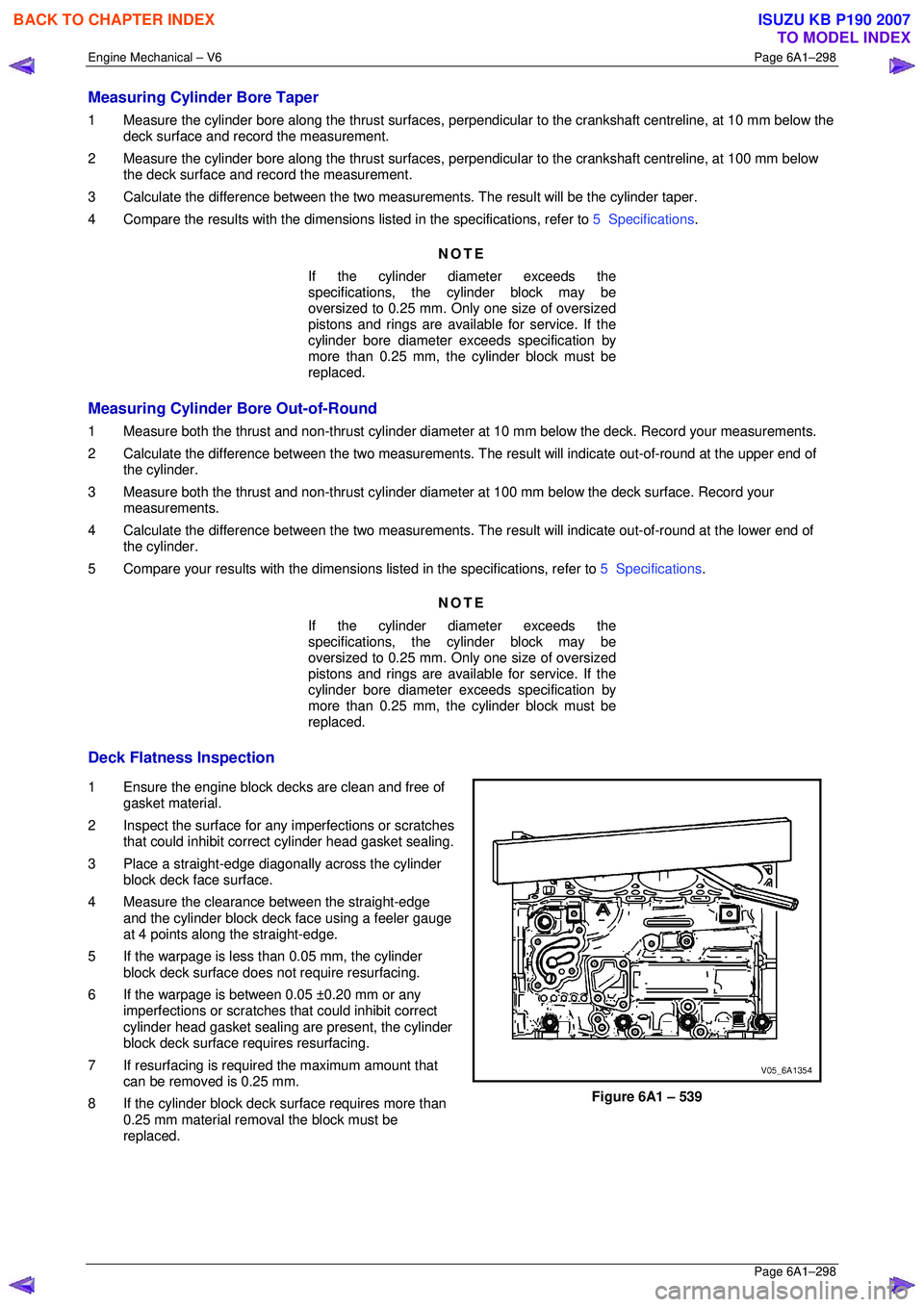ISUZU KB P190 2007 Workshop Repair Manual Engine Mechanical – V6 Page 6A1–298
Page 6A1–298
Measuring Cylinder Bore Taper
1 Measure the cylinder bore along the thrust surfaces, perpendicular to the crankshaft centreline, at 10 mm be ISUZU KB P190 2007 Workshop Repair Manual Engine Mechanical – V6 Page 6A1–298
Page 6A1–298
Measuring Cylinder Bore Taper
1 Measure the cylinder bore along the thrust surfaces, perpendicular to the crankshaft centreline, at 10 mm be