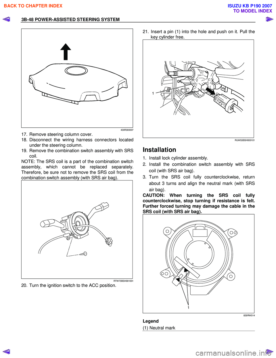 ISUZU KB P190 2007  Workshop Repair Manual 3B-48 POWER-ASSISTED STEERING SYSTEM 
430R300007
17.  Remove steering column cover.  
18. Disconnect the wiring harness connectors located under the steering column. 
19.  Remove the combination switc