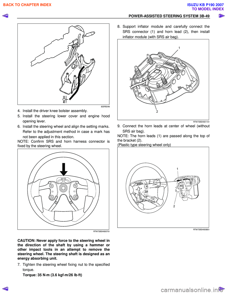 ISUZU KB P190 2007  Workshop Repair Manual POWER-ASSISTED STEERING SYSTEM 3B-49 
825RS048
4.  Install the driver knee bolster assembly.  
5. Install the steering lower cover and engine hood opening lever. 
6.  Install the steering wheel and al