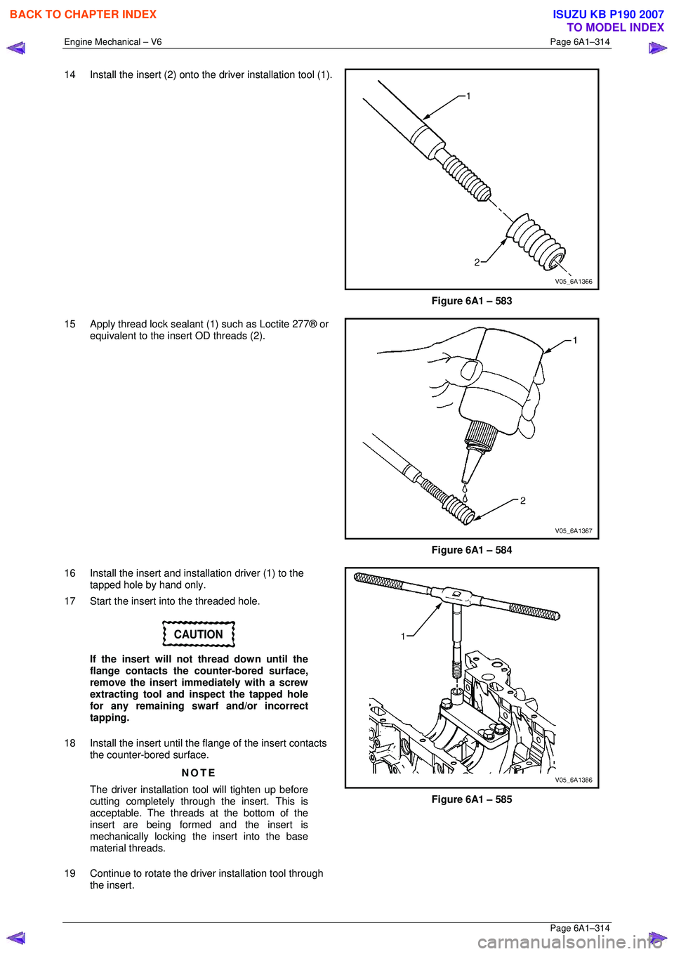 ISUZU KB P190 2007  Workshop Repair Manual Engine Mechanical – V6 Page 6A1–314 
 Page 6A1–314 
14  Install the insert (2) onto the driver installation tool (1).
 
Figure 6A1 – 583 
15  Apply thread lock sealant (1) such as Loctite 277