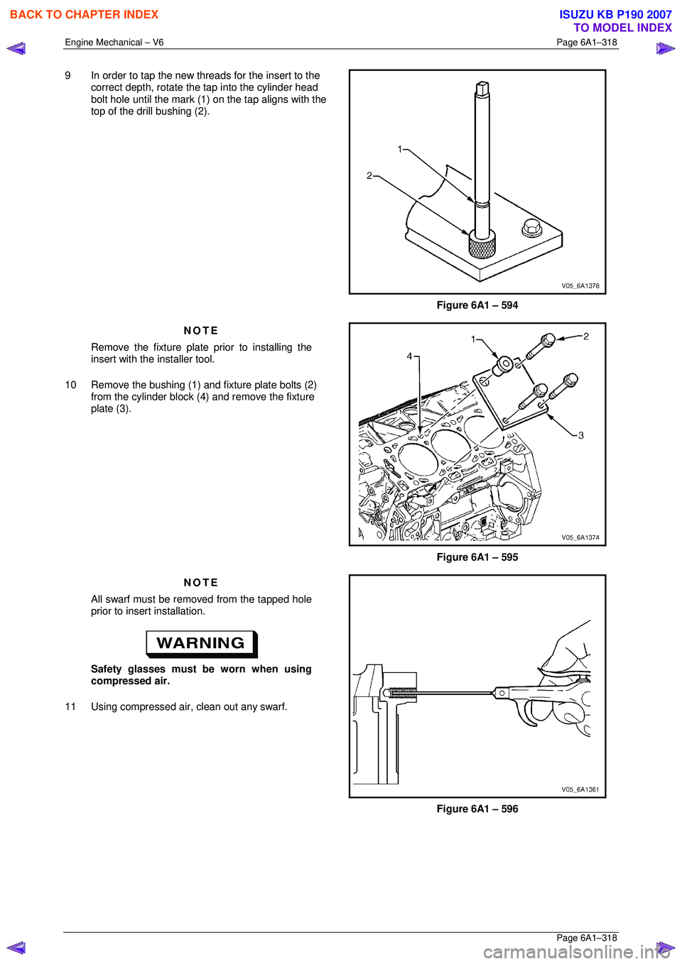 ISUZU KB P190 2007  Workshop Repair Manual Engine Mechanical – V6 Page 6A1–318 
 Page 6A1–318 
9  In order to tap the new threads for the insert to the 
correct depth, rotate the  tap into the cylinder head 
bolt hole until the mark (1) 