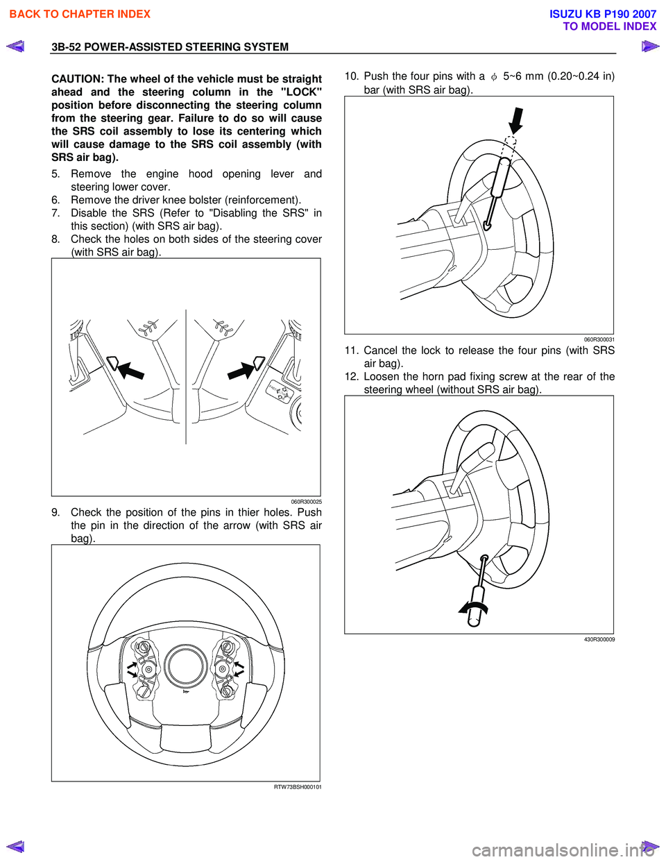 ISUZU KB P190 2007  Workshop Service Manual 3B-52 POWER-ASSISTED STEERING SYSTEM 
CAUTION: The wheel of the vehicle must be straight 
ahead and the steering column in the "LOCK"
position before disconnecting the steering column
from the steerin