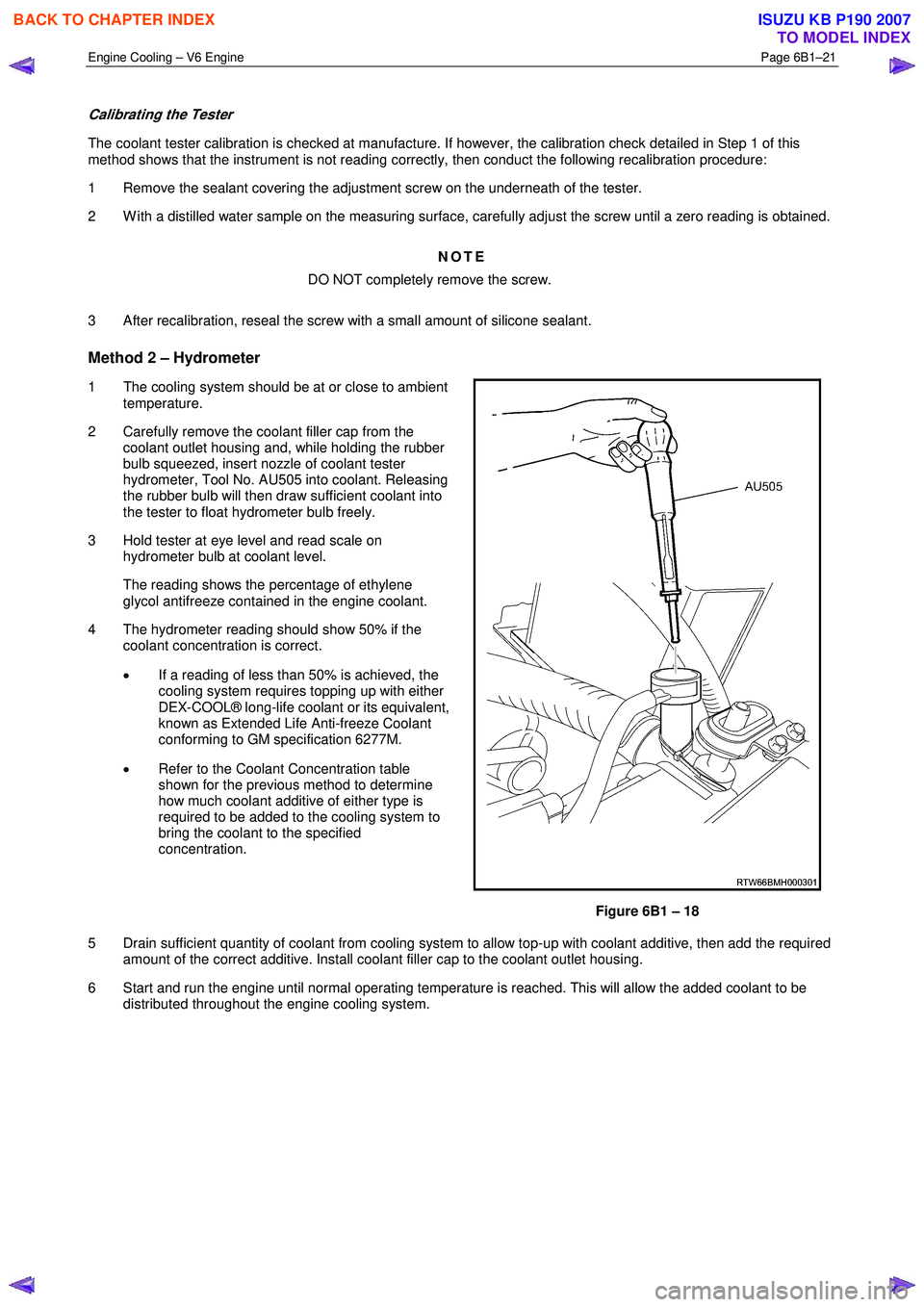 ISUZU KB P190 2007 Workshop Repair Manual Engine Cooling – V6 Engine Page 6B1–21
Calibrating the Tester
The coolant tester calibration is checked at manufacture. If however, the calibration check detailed in Step 1 of this
method s ISUZU KB P190 2007 Workshop Repair Manual Engine Cooling – V6 Engine Page 6B1–21
Calibrating the Tester
The coolant tester calibration is checked at manufacture. If however, the calibration check detailed in Step 1 of this
method s