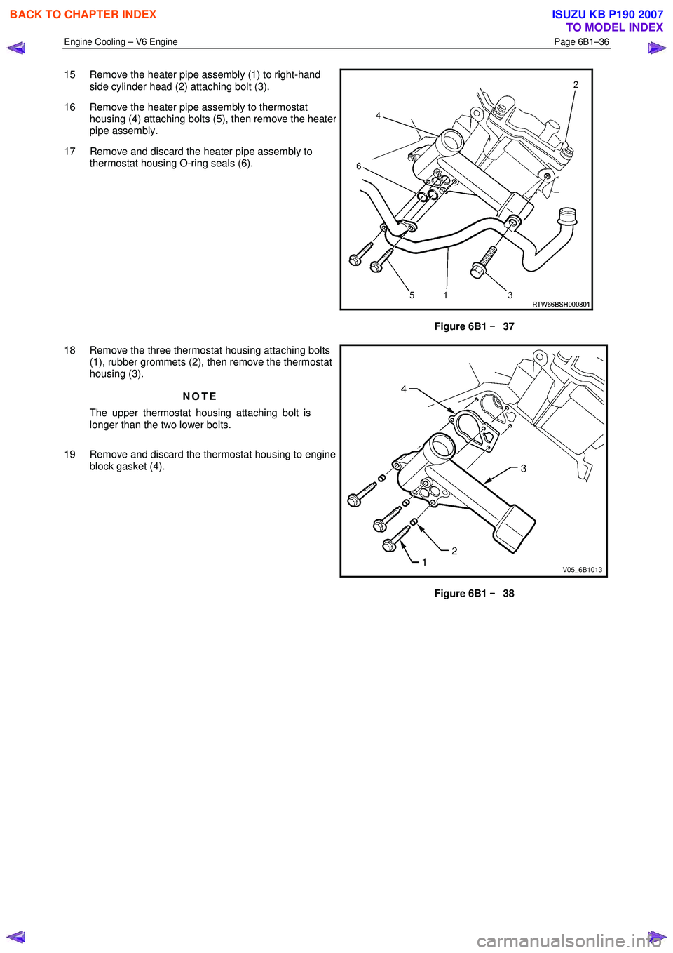 ISUZU KB P190 2007  Workshop Repair Manual Engine Cooling – V6 Engine  Page 6B1–36 
 
15  Remove the heater pipe assembly (1) to right-hand 
side cylinder head (2) attaching bolt (3). 
16  Remove the heater pipe assembly to thermostat  hou