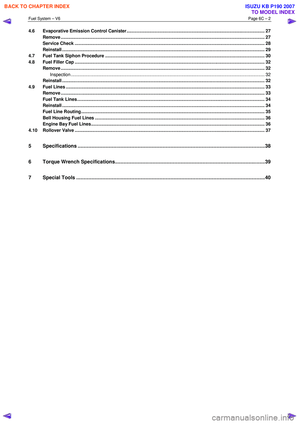 ISUZU KB P190 2007  Workshop Repair Manual Fuel System – V6 Page 6C – 2 
 
4.6 Evaporative Emission Control Canister............................................................................................................. 27 
Remove ..