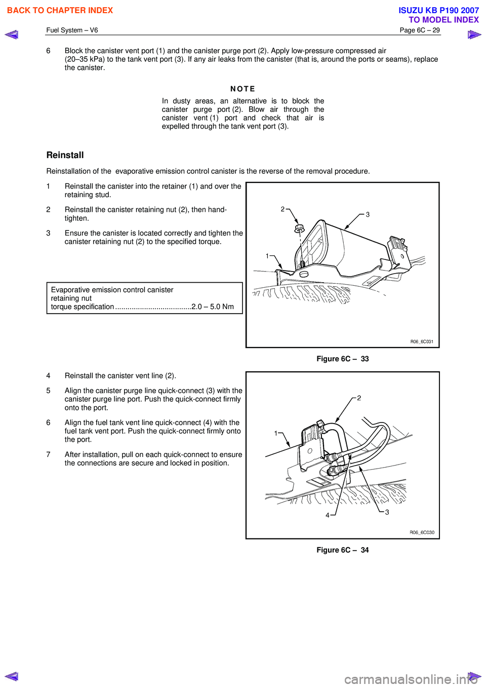 ISUZU KB P190 2007 Workshop Repair Manual Fuel System – V6 Page 6C – 29
6 Block the canister vent port (1) and the canister purge port (2). Apply low-pressure compressed air
(20–35 kPa) to the tank vent port (3). If any air leaks f ISUZU KB P190 2007 Workshop Repair Manual Fuel System – V6 Page 6C – 29
6 Block the canister vent port (1) and the canister purge port (2). Apply low-pressure compressed air
(20–35 kPa) to the tank vent port (3). If any air leaks f