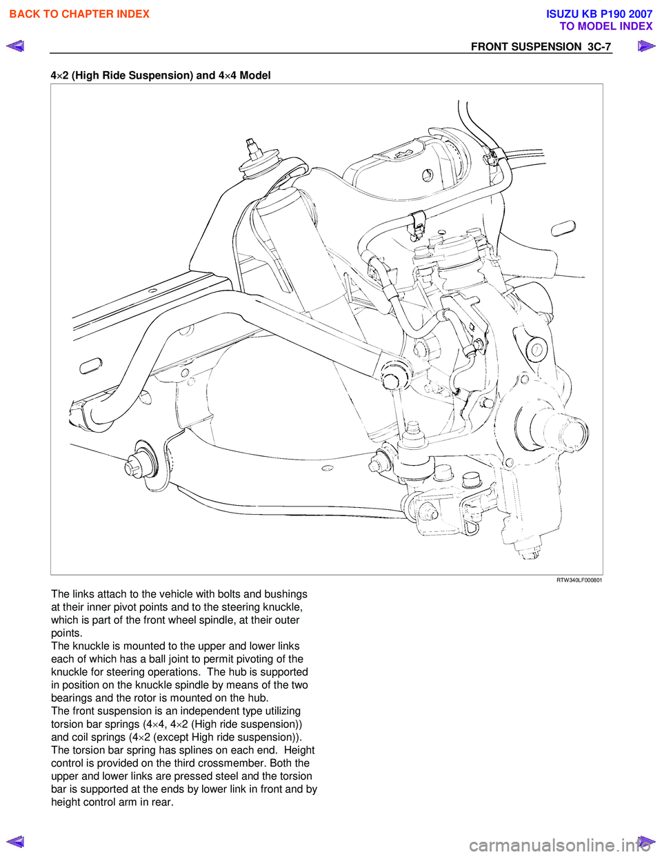 ISUZU KB P190 2007  Workshop Repair Manual FRONT SUSPENSION  3C-7 
4×
×× 
×
2 (High Ride Suspension) and 4 ×
××
×
4 Model 
 RTW 340LF000801 
The links attach to the vehicle with bolts and bushings  
at their inner pivot points and to t