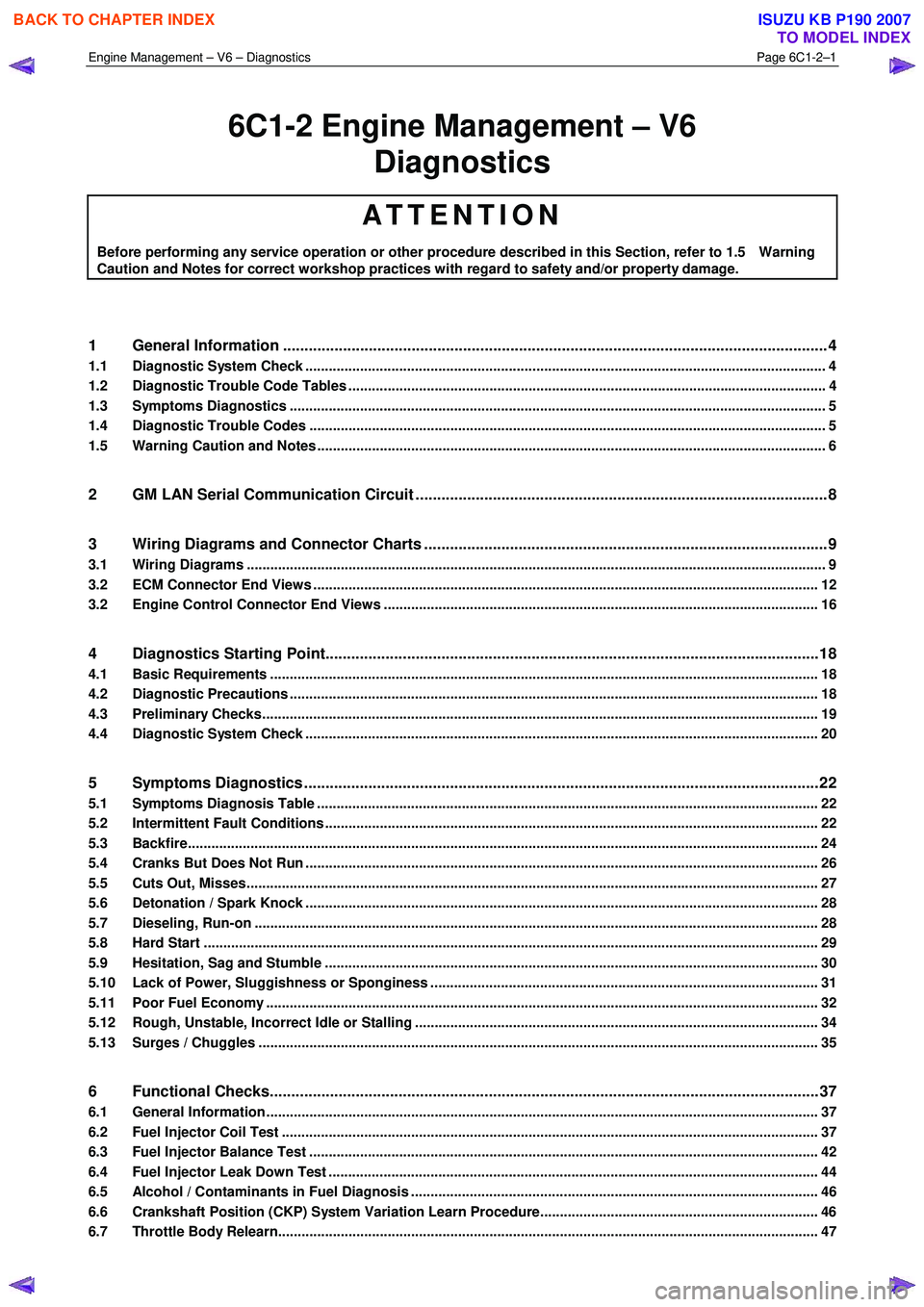 ISUZU KB P190 2007 Workshop Repair Manual Engine Management – V6 – Diagnostics Page 6C1-2–1
6C1-2 Engine Management – V6
Diagnostics
ATTENTION
Before performing any service operation or other procedure described in this Section, ISUZU KB P190 2007 Workshop Repair Manual Engine Management – V6 – Diagnostics Page 6C1-2–1
6C1-2 Engine Management – V6
Diagnostics
ATTENTION
Before performing any service operation or other procedure described in this Section,