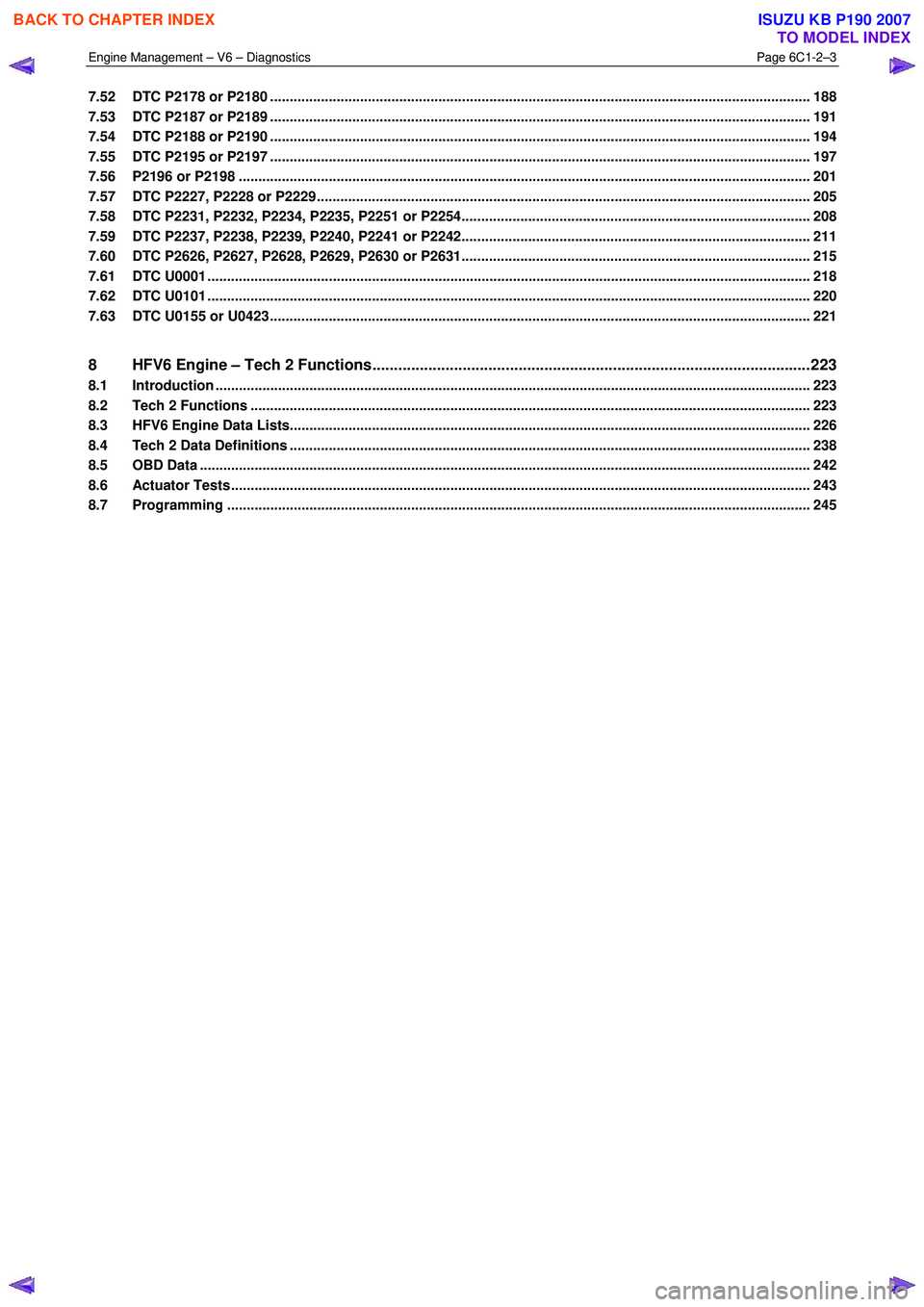 ISUZU KB P190 2007 Workshop Repair Manual Engine Management – V6 – Diagnostics Page 6C1-2–3
7.52 DTC P2178 or P2180 ..................................................................................................................... ISUZU KB P190 2007 Workshop Repair Manual Engine Management – V6 – Diagnostics Page 6C1-2–3
7.52 DTC P2178 or P2180 .....................................................................................................................