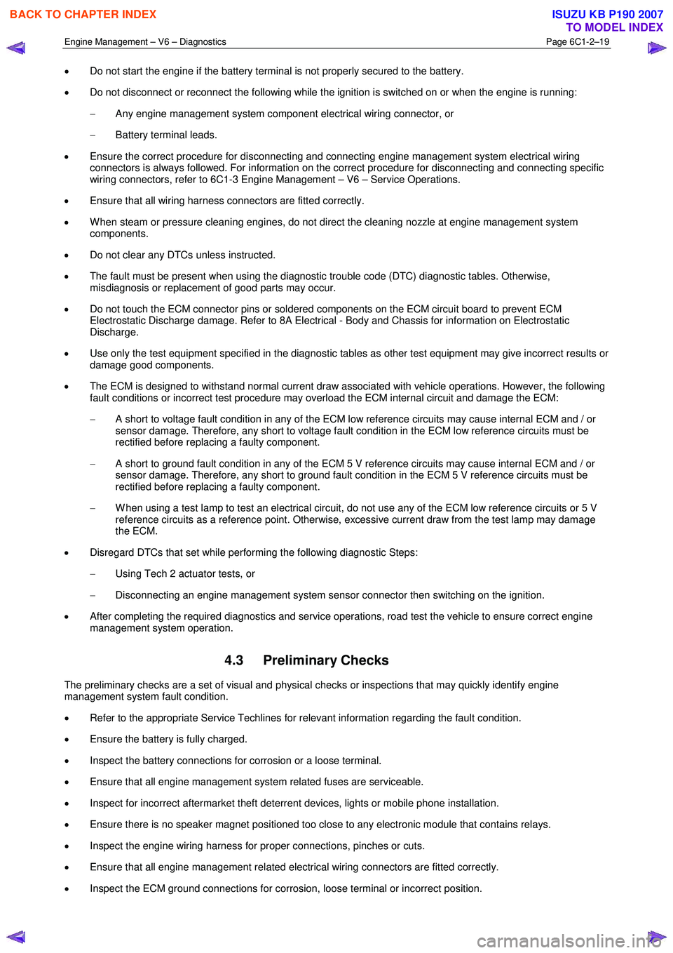 ISUZU KB P190 2007 Workshop Repair Manual Engine Management – V6 – Diagnostics Page 6C1-2–19
• Do not start the engine if the battery terminal is not properly secured to the battery.
• Do not disconnect or reconnect the followi ISUZU KB P190 2007 Workshop Repair Manual Engine Management – V6 – Diagnostics Page 6C1-2–19
• Do not start the engine if the battery terminal is not properly secured to the battery.
• Do not disconnect or reconnect the followi
