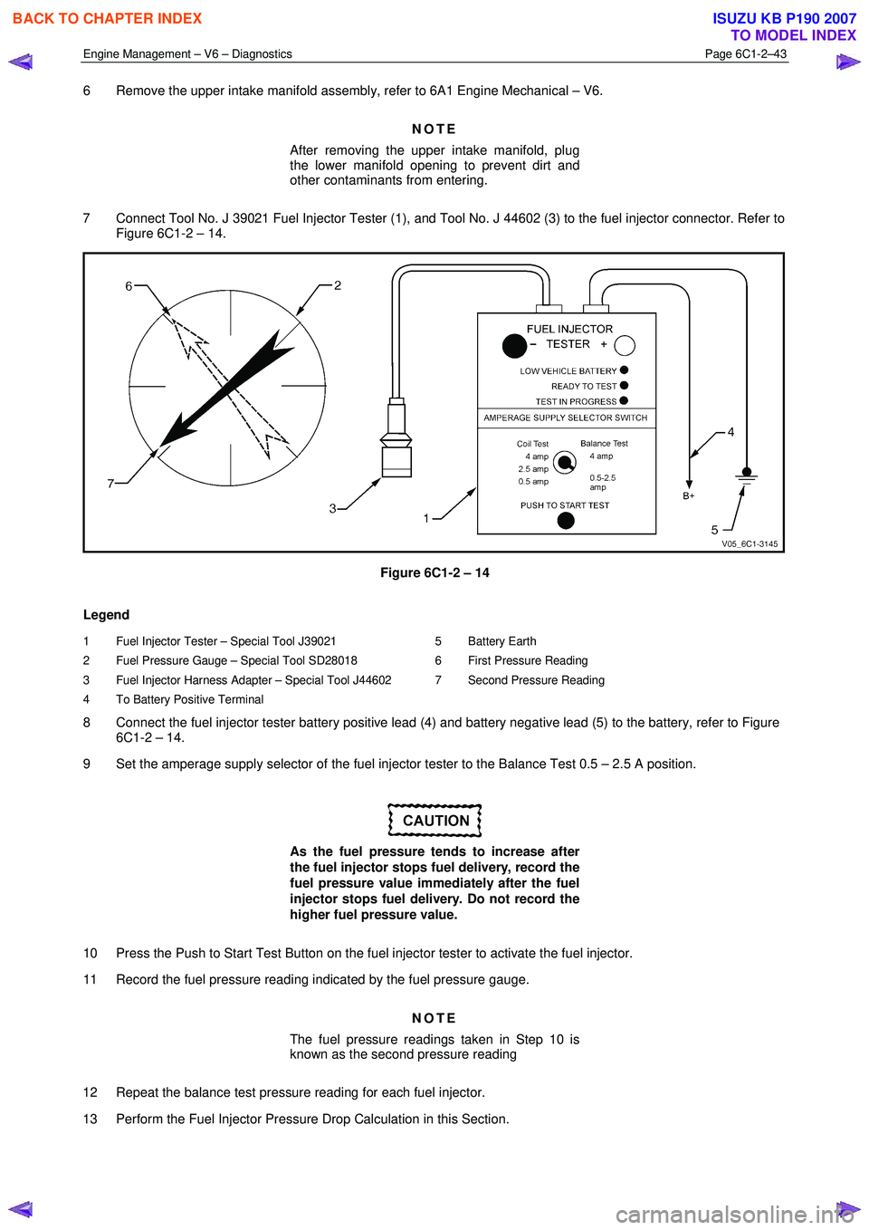 ISUZU KB P190 2007 Workshop Manual PDF Engine Management – V6 – Diagnostics Page 6C1-2–43
6 Remove the upper intake manifold assembly, refer to 6A1 Engine Mechanical – V6.
NOTE
After removing the upper intake manifold, plug ISUZU KB P190 2007 Workshop Manual PDF Engine Management – V6 – Diagnostics Page 6C1-2–43
6 Remove the upper intake manifold assembly, refer to 6A1 Engine Mechanical – V6.
NOTE
After removing the upper intake manifold, plug