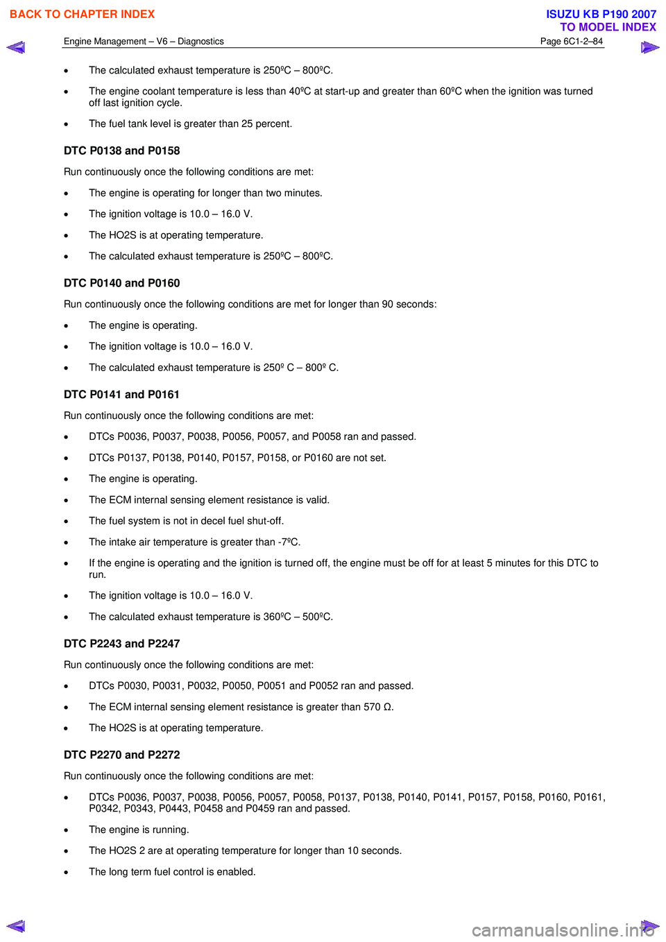 ISUZU KB P190 2007 Workshop Repair Manual Engine Management – V6 – Diagnostics Page 6C1-2–84
• The calculated exhaust temperature is 250ºC – 800ºC.
• The engine coolant temperature is less than 40ºC at start-up and greater ISUZU KB P190 2007 Workshop Repair Manual Engine Management – V6 – Diagnostics Page 6C1-2–84
• The calculated exhaust temperature is 250ºC – 800ºC.
• The engine coolant temperature is less than 40ºC at start-up and greater
