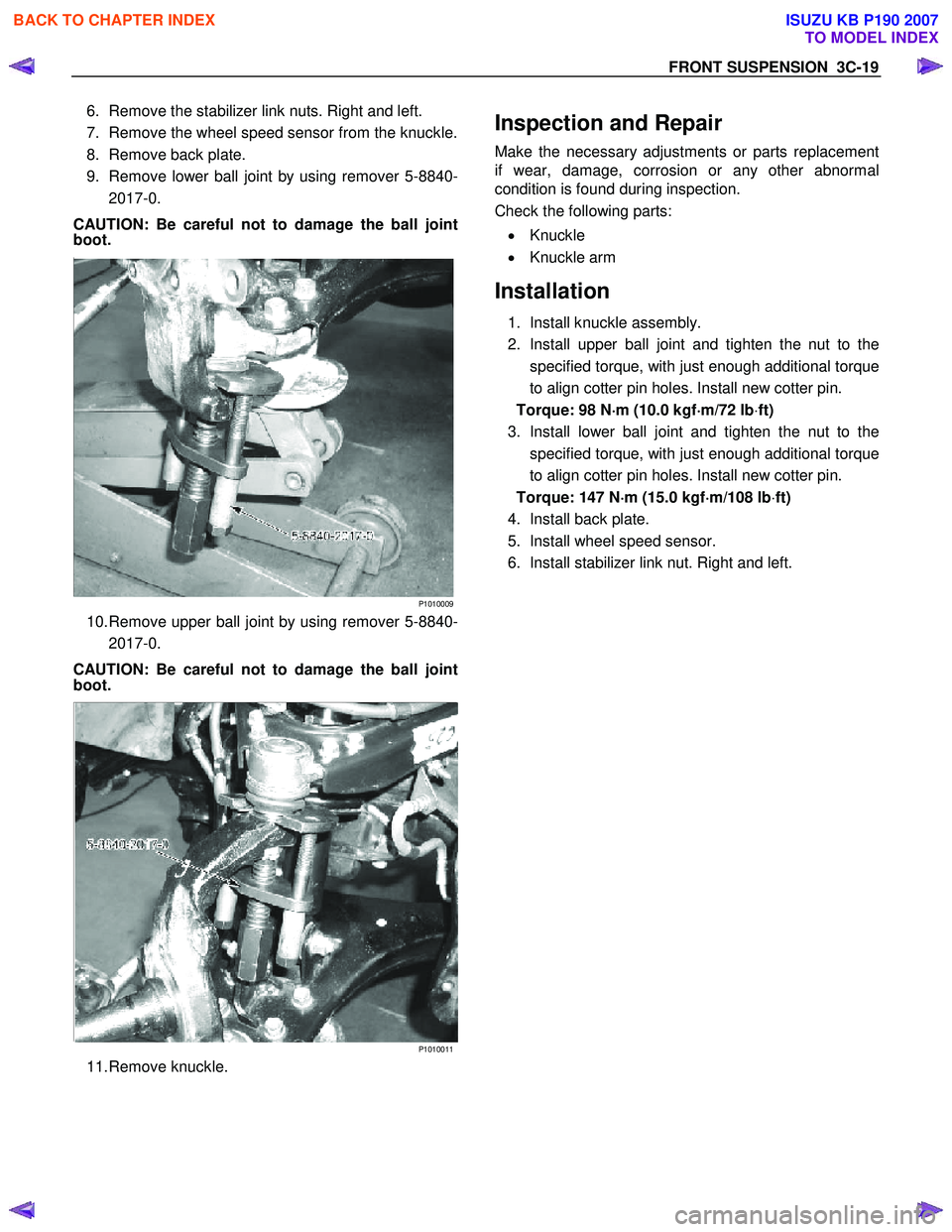 ISUZU KB P190 2007  Workshop Repair Manual FRONT SUSPENSION  3C-19 
6.  Remove the stabilizer link nuts. Right and left.  
7.  Remove the wheel speed sensor from the knuckle. 
8.  Remove back plate. 
9.  Remove lower ball joint by using remove