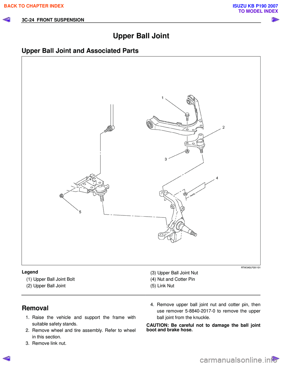 ISUZU KB P190 2007 Workshop User Guide 3C-24 FRONT SUSPENSION
Upper Ball Joint
Upper Ball Joint and Associated Parts
RTW 340LF001101
Legend
(1) Upper Ball Joint Bolt
(2) Upper Ball Joint
(3) Upper Ball Joint Nut ISUZU KB P190 2007 Workshop User Guide 3C-24 FRONT SUSPENSION
Upper Ball Joint
Upper Ball Joint and Associated Parts
RTW 340LF001101
Legend
(1) Upper Ball Joint Bolt
(2) Upper Ball Joint
(3) Upper Ball Joint Nut
