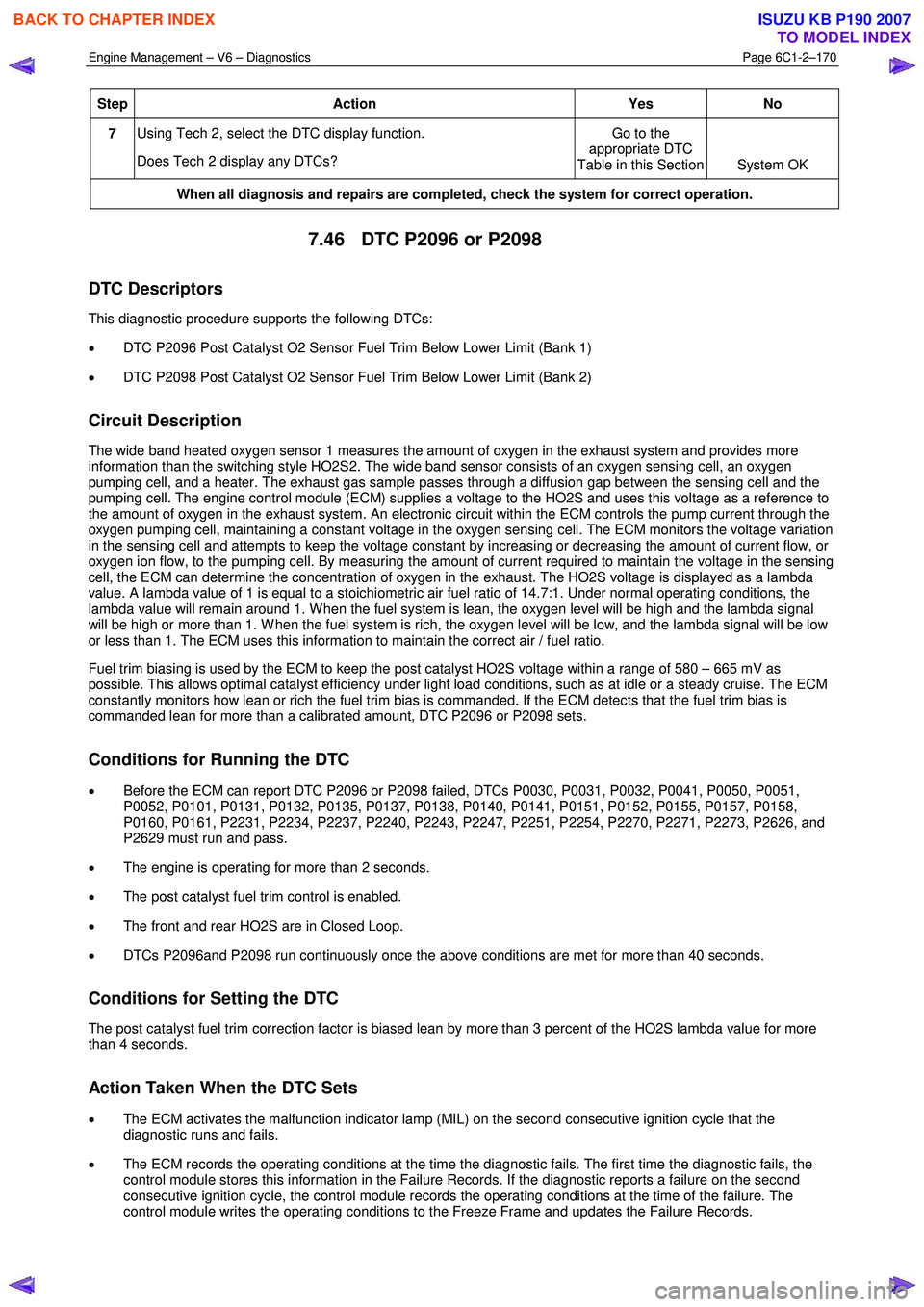 ISUZU KB P190 2007 Workshop Repair Manual Engine Management – V6 – Diagnostics Page 6C1-2–170
Step Action Yes
No
7 Using Tech 2, select the DTC display function.
Does Tech 2 display any DTCs? Go to the
appropriate DTC
Table i ISUZU KB P190 2007 Workshop Repair Manual Engine Management – V6 – Diagnostics Page 6C1-2–170
Step Action Yes
No
7 Using Tech 2, select the DTC display function.
Does Tech 2 display any DTCs? Go to the
appropriate DTC
Table i