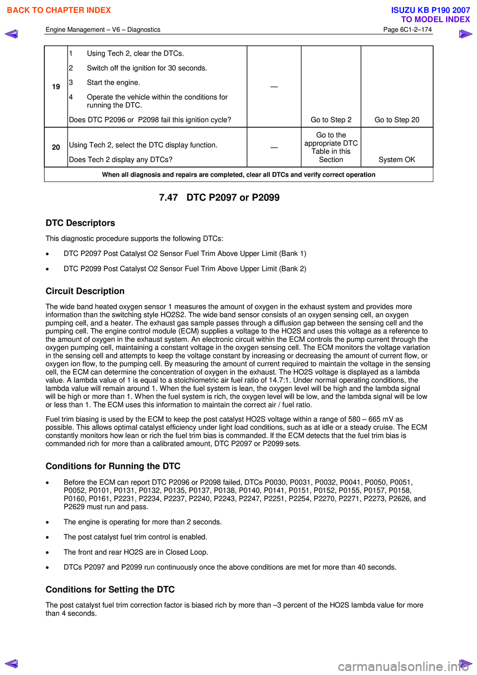 ISUZU KB P190 2007 Workshop Repair Manual Engine Management – V6 – Diagnostics Page 6C1-2–174
19 1 Using Tech 2, clear the DTCs.
2 Switch off the ignition for 30 seconds.
3 Start the engine.
4 Operate the vehicle within the c ISUZU KB P190 2007 Workshop Repair Manual Engine Management – V6 – Diagnostics Page 6C1-2–174
19 1 Using Tech 2, clear the DTCs.
2 Switch off the ignition for 30 seconds.
3 Start the engine.
4 Operate the vehicle within the c