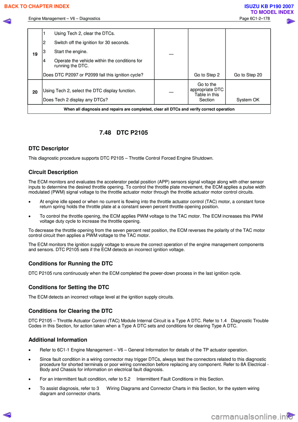 ISUZU KB P190 2007 Workshop Repair Manual Engine Management – V6 – Diagnostics Page 6C1-2–178
19 1 Using Tech 2, clear the DTCs.
2 Switch off the ignition for 30 seconds.
3 Start the engine.
4 Operate the vehicle within the c ISUZU KB P190 2007 Workshop Repair Manual Engine Management – V6 – Diagnostics Page 6C1-2–178
19 1 Using Tech 2, clear the DTCs.
2 Switch off the ignition for 30 seconds.
3 Start the engine.
4 Operate the vehicle within the c