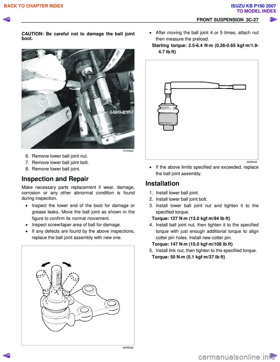 ISUZU KB P190 2007 Workshop User Guide FRONT SUSPENSION 3C-27
CAUTION: Be careful not to damage the ball joint
boot.
P1010003
6. Remove lower ball joint nut.
7. Remove lower ball joint bolt.
8. Remove lower ball joint.
Ins ISUZU KB P190 2007 Workshop User Guide FRONT SUSPENSION 3C-27
CAUTION: Be careful not to damage the ball joint
boot.
P1010003
6. Remove lower ball joint nut.
7. Remove lower ball joint bolt.
8. Remove lower ball joint.
Ins