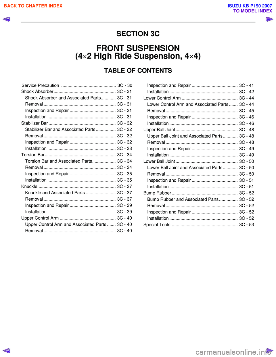 ISUZU KB P190 2007 Workshop Repair Manual SECTION 3C
FRONT SUSPENSION
(4 ×
××
×
2 High Ride Suspension, 4 ×
××
×
4)
TABLE OF CONTENTS
Shock Absorber .................................................. 3C - 31 Shock Absorber an ISUZU KB P190 2007 Workshop Repair Manual SECTION 3C
FRONT SUSPENSION
(4 ×
××
×
2 High Ride Suspension, 4 ×
××
×
4)
TABLE OF CONTENTS
Shock Absorber .................................................. 3C - 31 Shock Absorber an