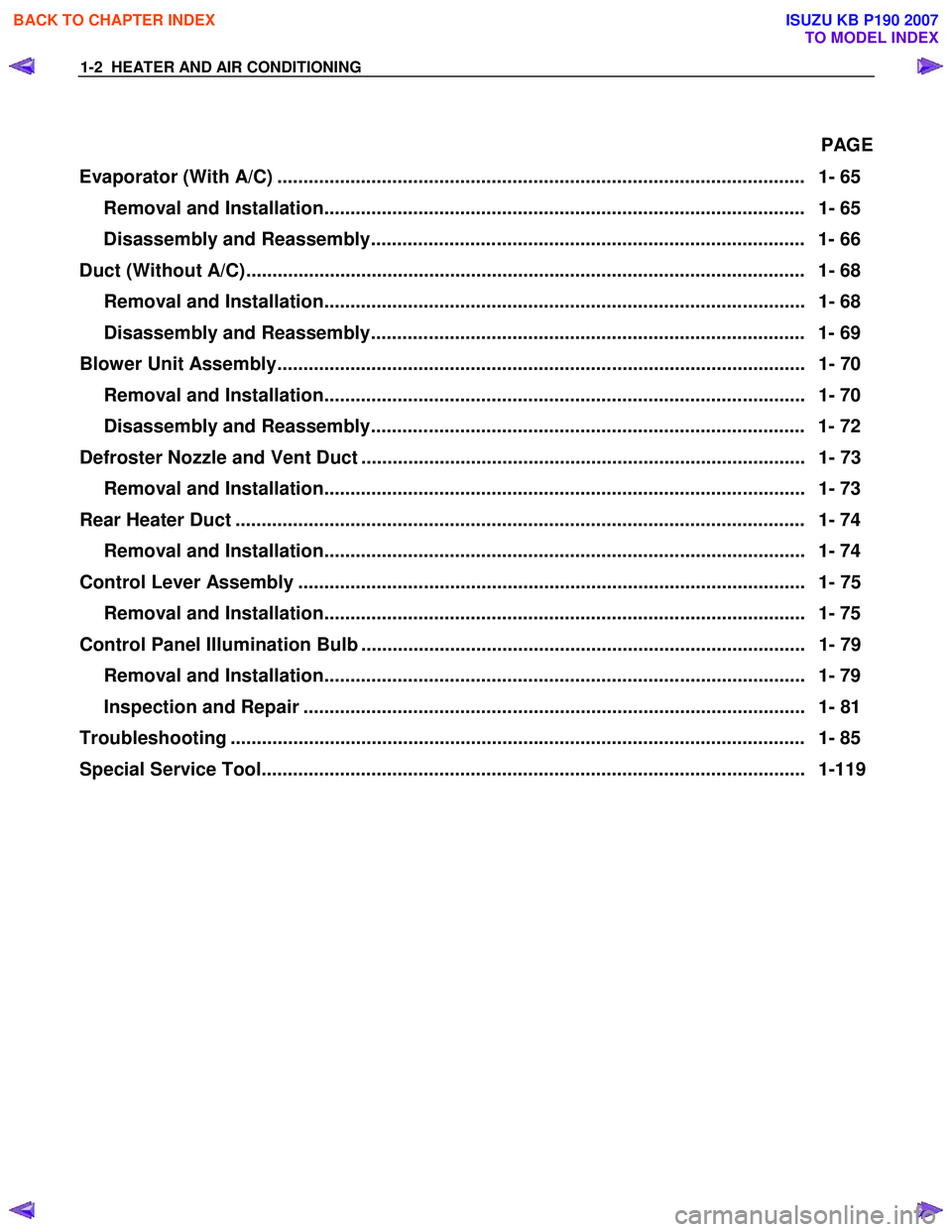 ISUZU KB P190 2007  Workshop Repair Manual 1-2  HEATER AND AIR CONDITIONING 
PAGE 
Evaporator (With A/C) .....................................................................................................   1- 6 5 
Removal and Installation..