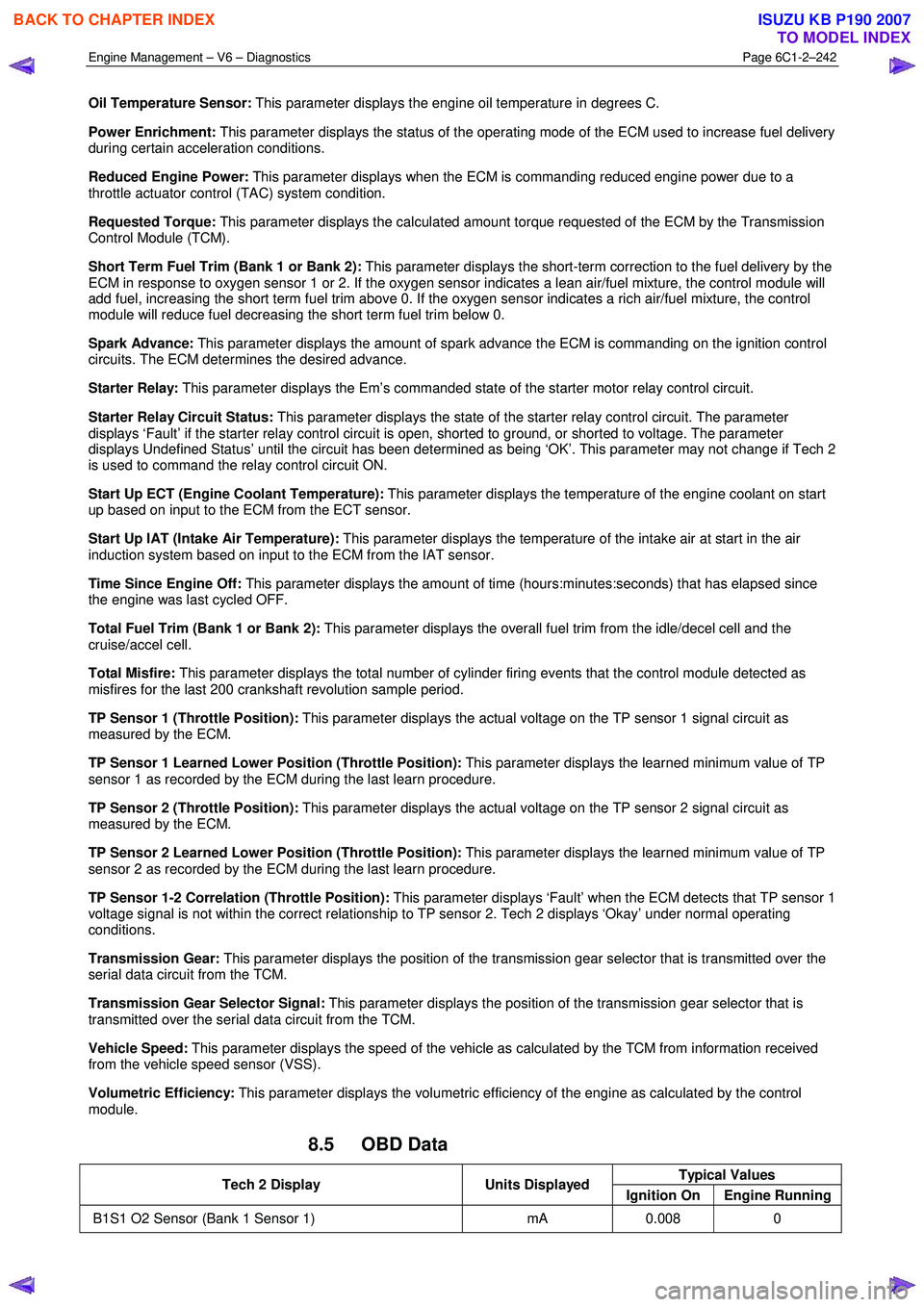 ISUZU KB P190 2007 Workshop Repair Manual Engine Management – V6 – Diagnostics Page 6C1-2–242
Oil Temperature Sensor: This parameter displays the engine oil temperature in degrees C.
Power Enrichment: This parameter displays the ISUZU KB P190 2007 Workshop Repair Manual Engine Management – V6 – Diagnostics Page 6C1-2–242
Oil Temperature Sensor: This parameter displays the engine oil temperature in degrees C.
Power Enrichment: This parameter displays the