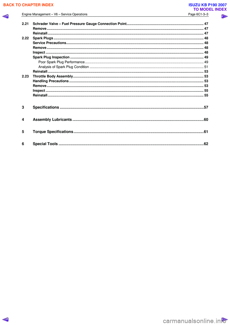 ISUZU KB P190 2007 Workshop Manual PDF Engine Management – V6 – Service Operations Page 6C1-3–3
2.21 Schrader Valve – Fuel Pressure Gauge Connection Point.......................................................................... ISUZU KB P190 2007 Workshop Manual PDF Engine Management – V6 – Service Operations Page 6C1-3–3
2.21 Schrader Valve – Fuel Pressure Gauge Connection Point..........................................................................
