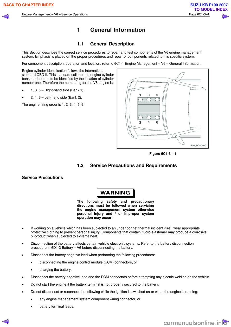 ISUZU KB P190 2007 Workshop Owners Guide Engine Management – V6 – Service Operations Page 6C1-3–4
1 General Information
1.1 General Description
This Section describes the correct service procedures to repair and test components of ISUZU KB P190 2007 Workshop Owners Guide Engine Management – V6 – Service Operations Page 6C1-3–4
1 General Information
1.1 General Description
This Section describes the correct service procedures to repair and test components of