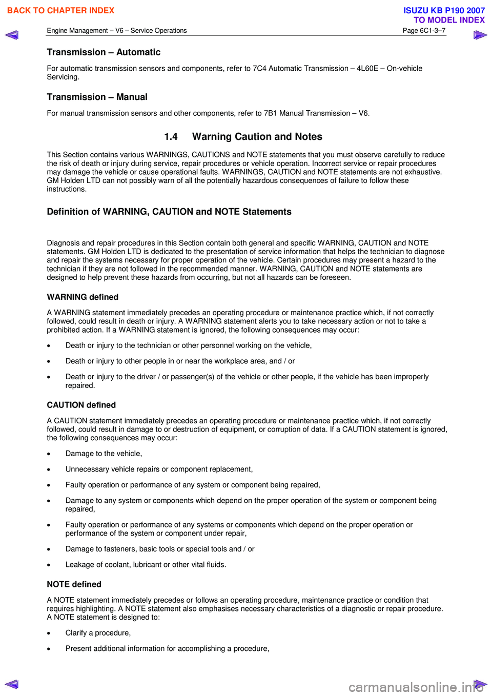 ISUZU KB P190 2007 Workshop Repair Manual Engine Management – V6 – Service Operations Page 6C1-3–7
Transmission – Automatic
For automatic transmission sensors and components, refer to 7C4 Automatic Transmission – 4L60E – On-ve ISUZU KB P190 2007 Workshop Repair Manual Engine Management – V6 – Service Operations Page 6C1-3–7
Transmission – Automatic
For automatic transmission sensors and components, refer to 7C4 Automatic Transmission – 4L60E – On-ve