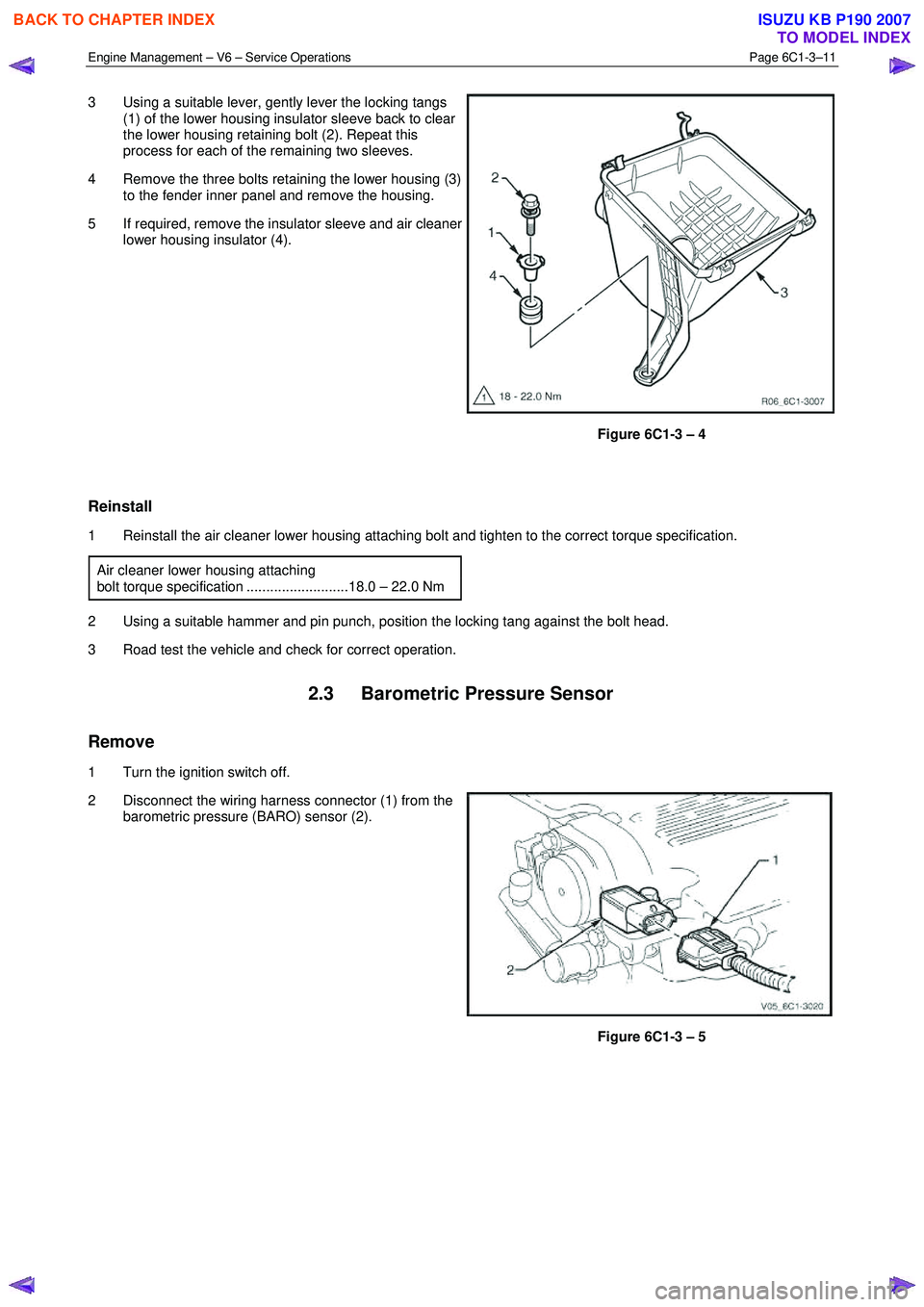 ISUZU KB P190 2007 Workshop Repair Manual Engine Management – V6 – Service Operations Page 6C1-3–11
3 Using a suitable lever, gently lever the locking tangs
(1) of the lower housing insulator sleeve back to clear
the lower housin ISUZU KB P190 2007 Workshop Repair Manual Engine Management – V6 – Service Operations Page 6C1-3–11
3 Using a suitable lever, gently lever the locking tangs
(1) of the lower housing insulator sleeve back to clear
the lower housin