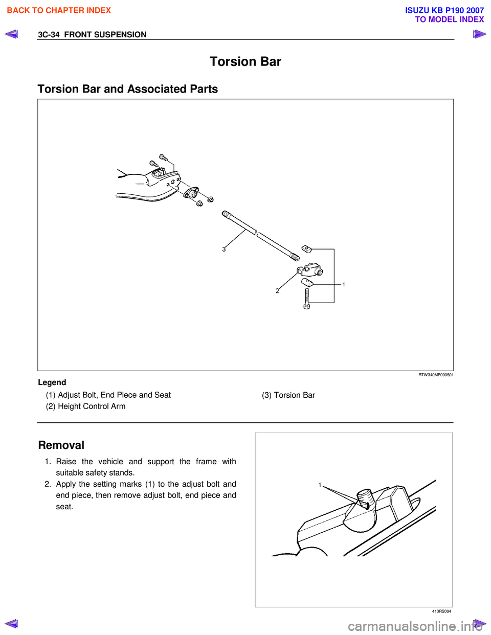 ISUZU KB P190 2007 Workshop Repair Manual 3C-34 FRONT SUSPENSION
Torsion Bar
Torsion Bar and Associated Parts
RTW 340MF000501
Legend
(1) Adjust Bolt, End Piece and Seat
(2) Height Control Arm
(3) Torsion Bar
ISUZU KB P190 2007 Workshop Repair Manual 3C-34 FRONT SUSPENSION
Torsion Bar
Torsion Bar and Associated Parts
RTW 340MF000501
Legend
(1) Adjust Bolt, End Piece and Seat
(2) Height Control Arm
(3) Torsion Bar