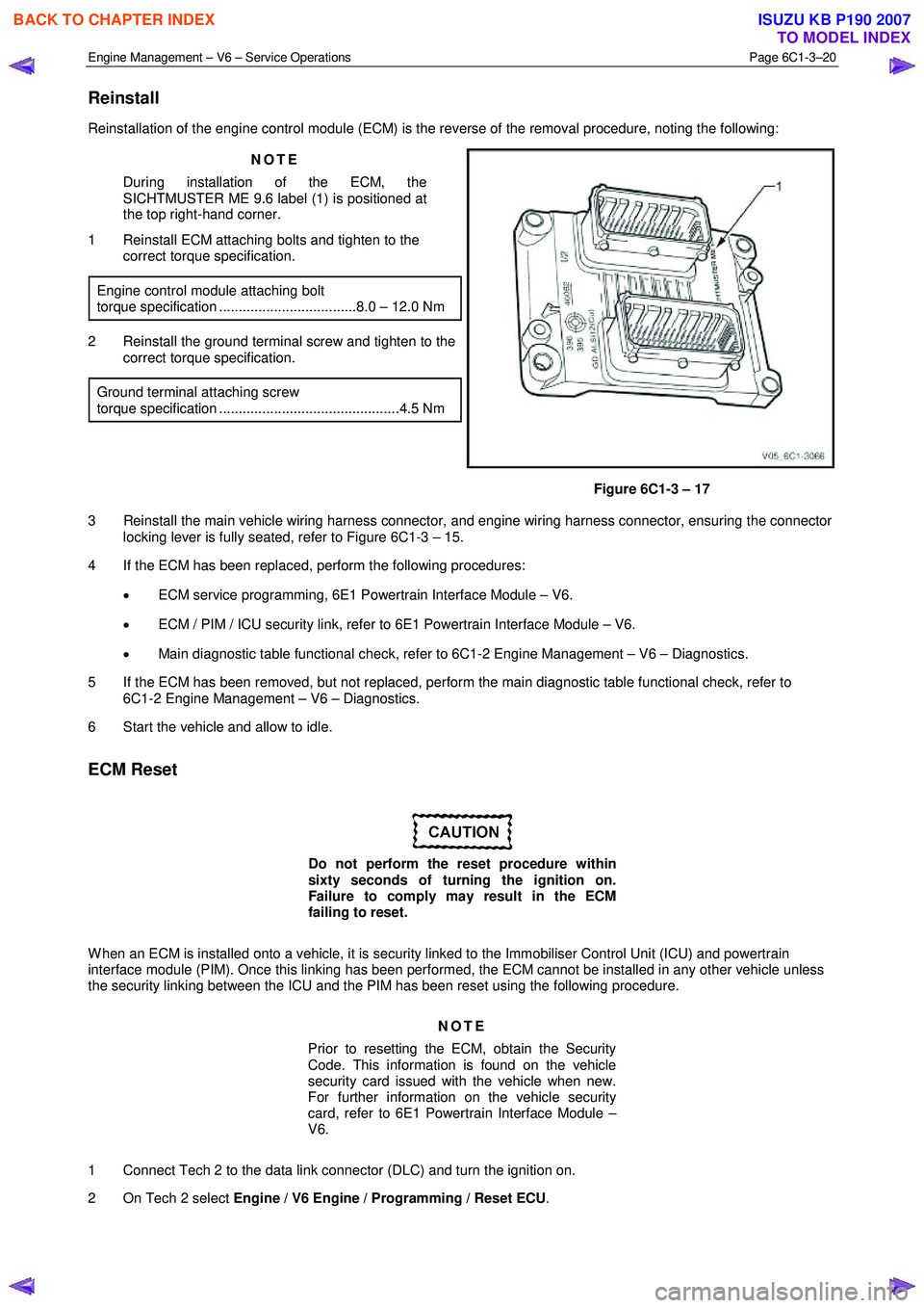 ISUZU KB P190 2007 Workshop Repair Manual Engine Management – V6 – Service Operations Page 6C1-3–20
Reinstall
Reinstallation of the engine control module (ECM) is the reverse of the removal procedure, noting the following:
NOTE
Du ISUZU KB P190 2007 Workshop Repair Manual Engine Management – V6 – Service Operations Page 6C1-3–20
Reinstall
Reinstallation of the engine control module (ECM) is the reverse of the removal procedure, noting the following:
NOTE
Du